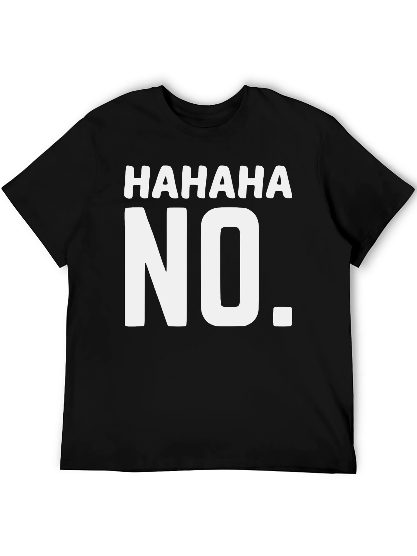 HAHAHA NO. Funny Graphic T-Shirt