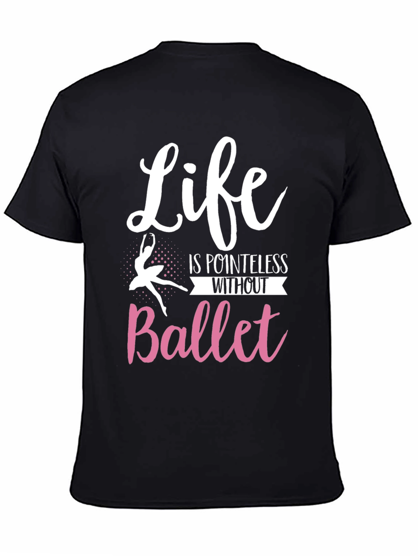 Life is Pointless Without Ballet T-Shirt