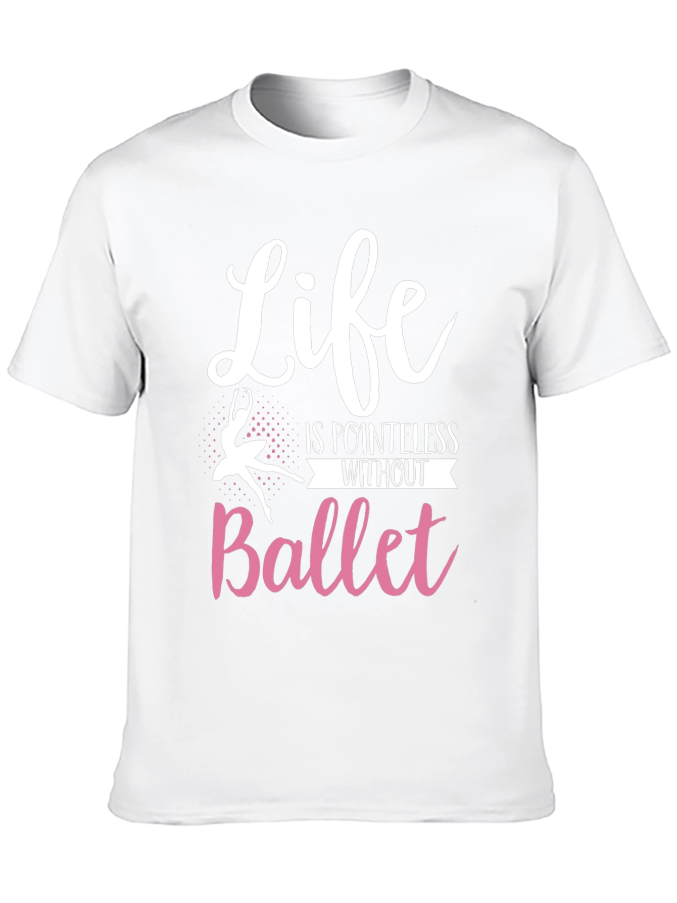 Life is Pointless Without Ballet T-Shirt