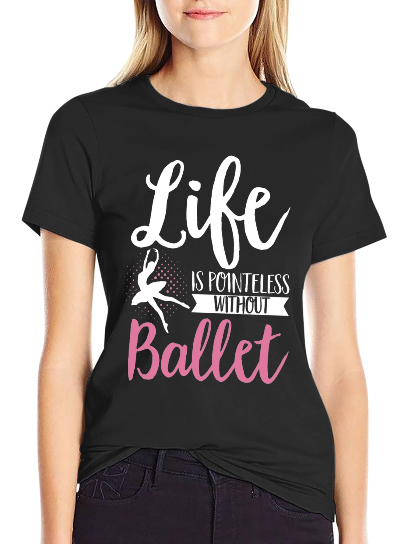 Life is Pointless Without Ballet T-Shirt
