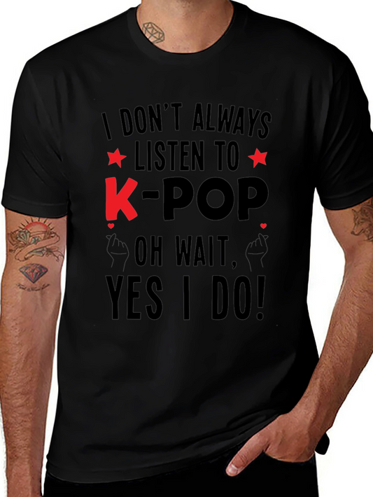 K-Pop Fan T-Shirt -  I Dont Always Listen to K-Pop