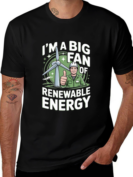 Im A Big Fan of Renewable Energy T-Shirt