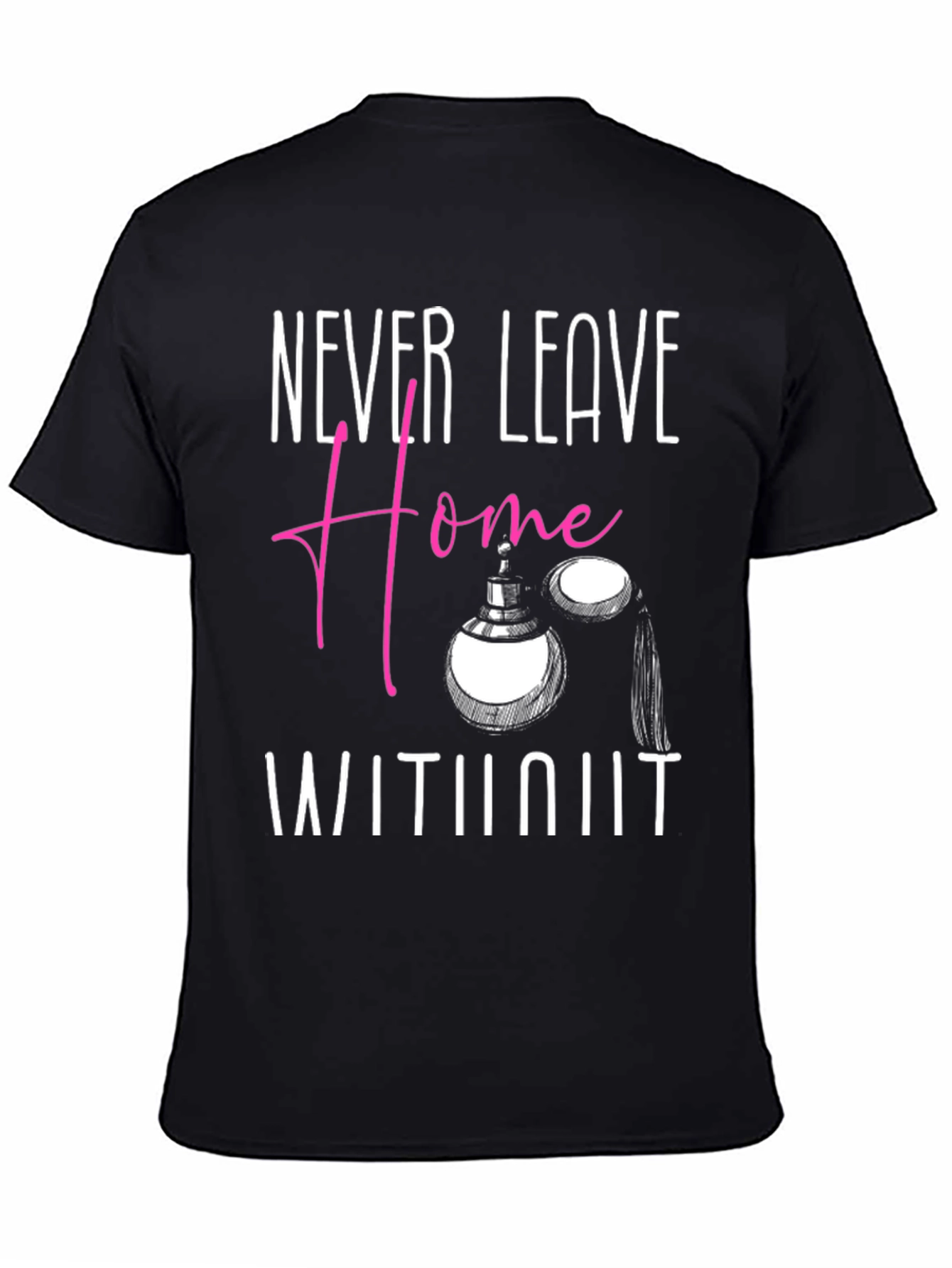 Never Leave Home T-Shirt - Perfume Graphic Tee