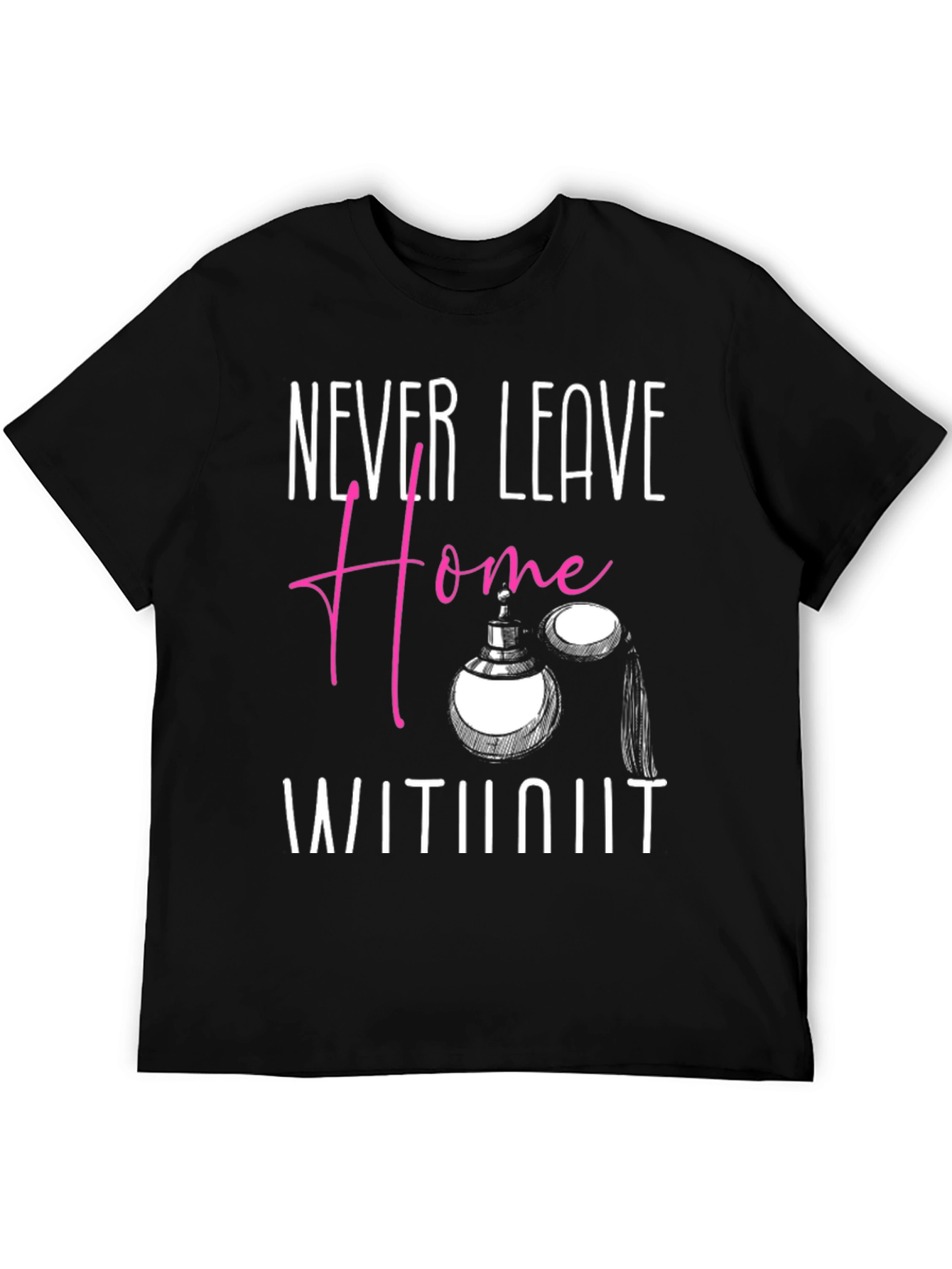 Never Leave Home T-Shirt - Perfume Graphic Tee