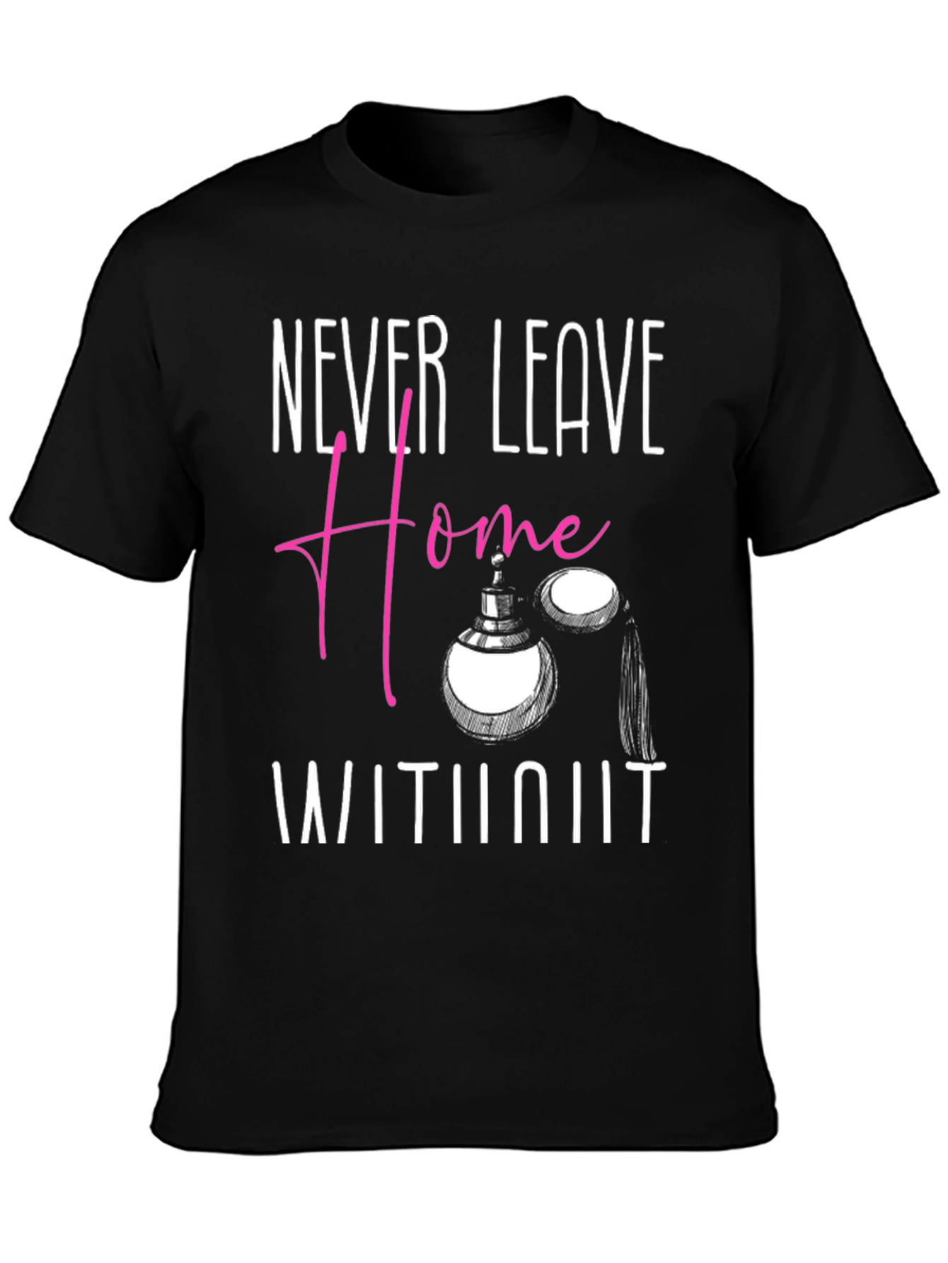 Never Leave Home T-Shirt - Perfume Graphic Tee