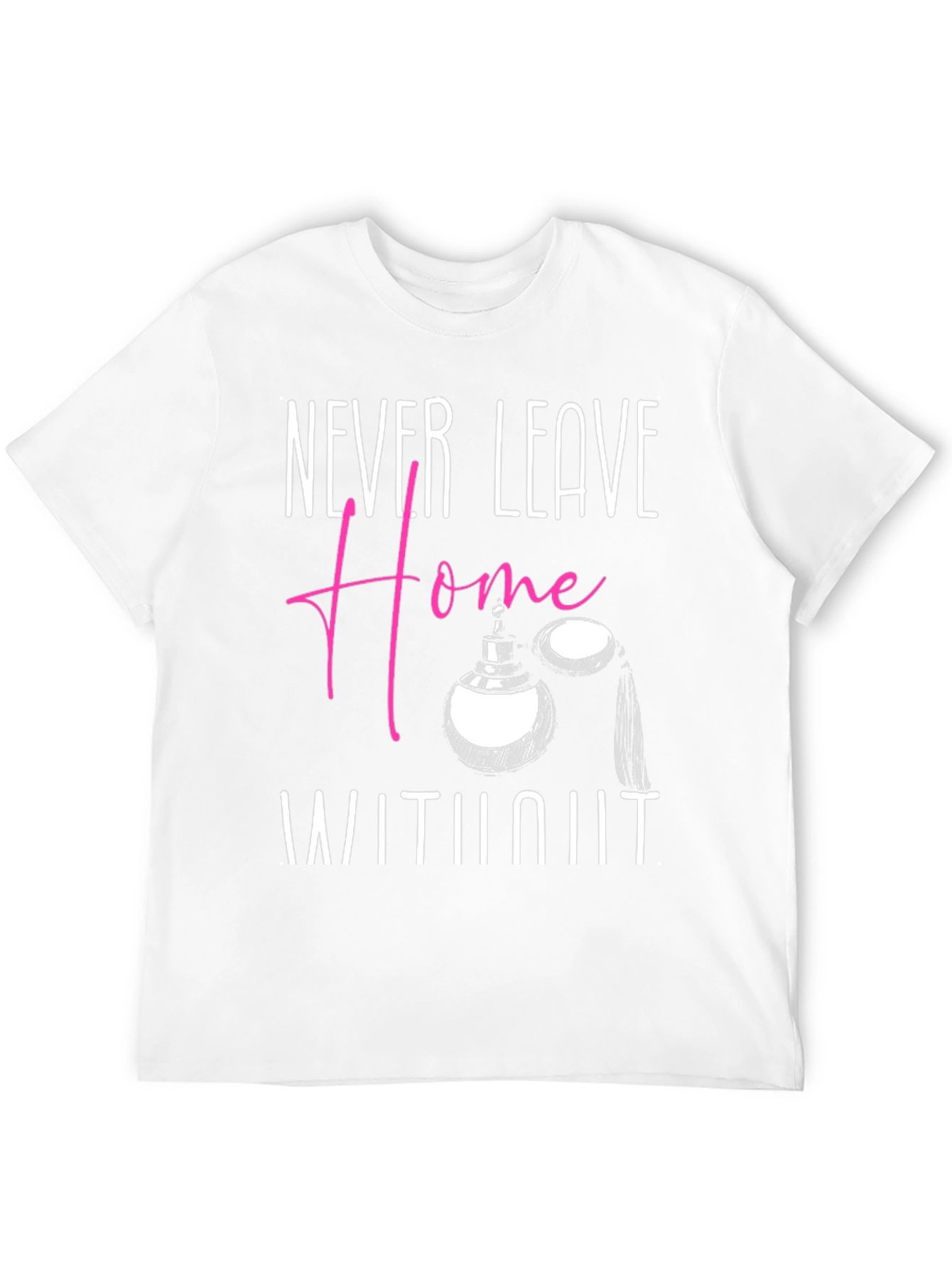 Never Leave Home T-Shirt - Perfume Graphic Tee