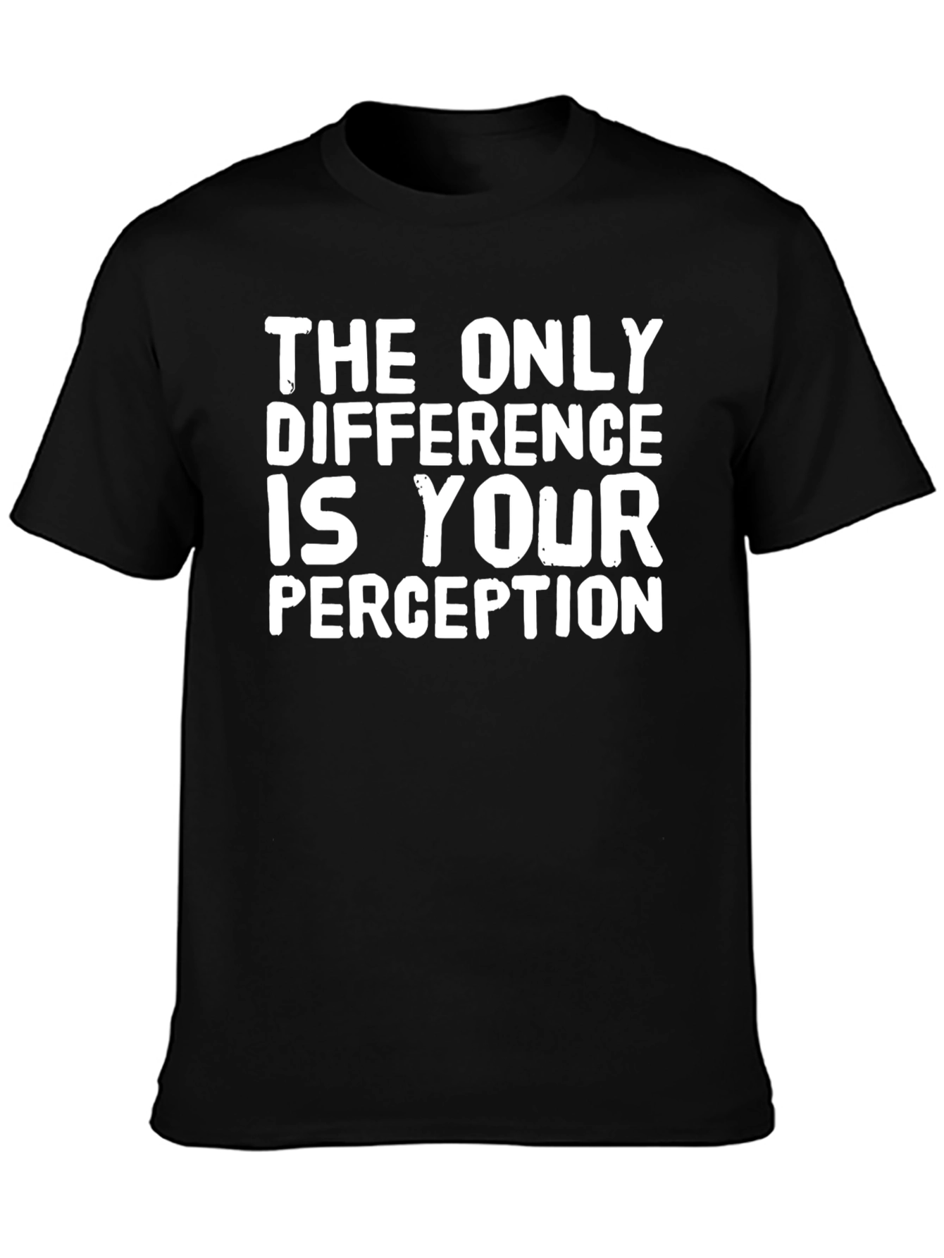 The Only Difference is Your Perception T-Shirt