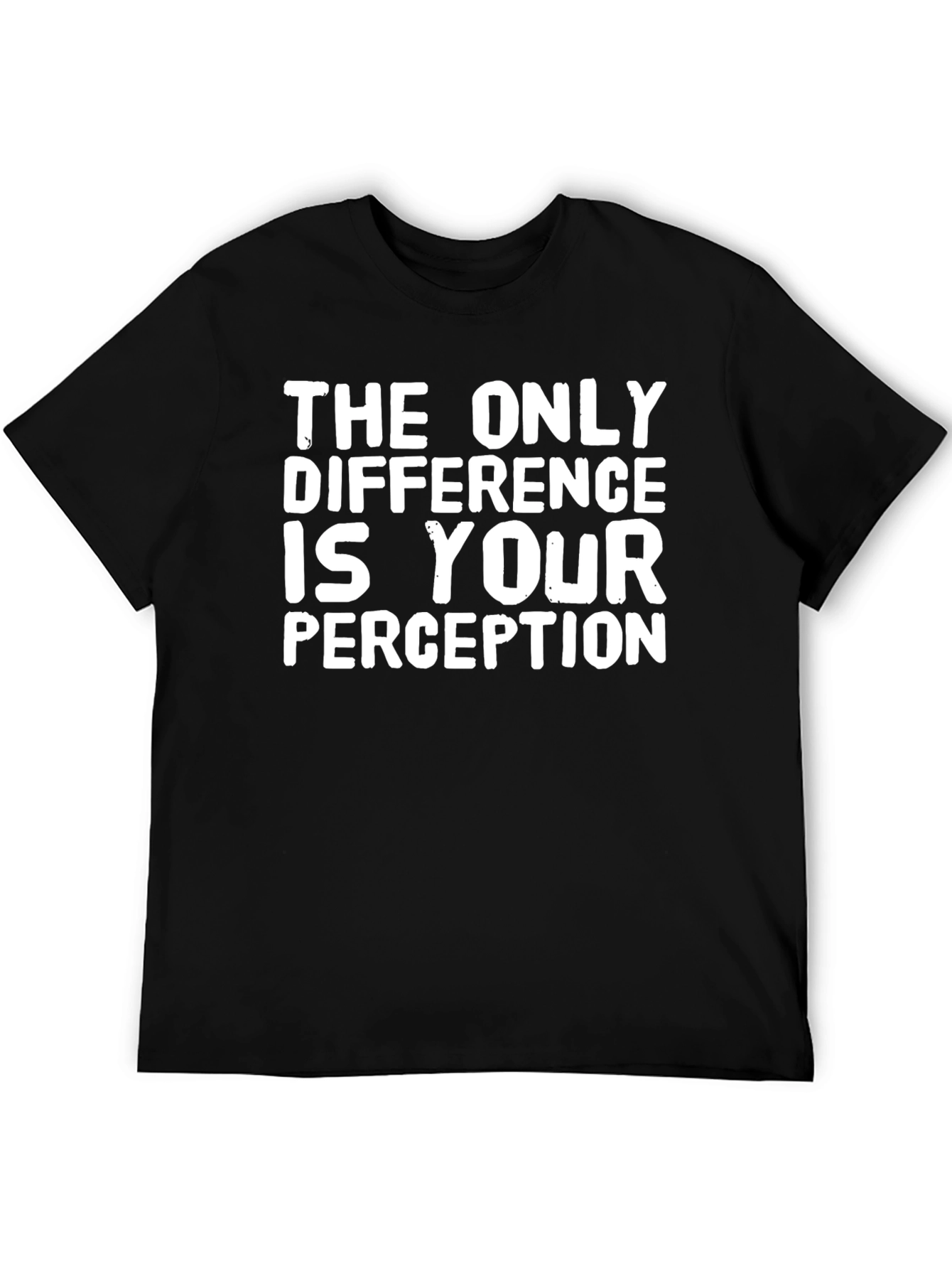 The Only Difference is Your Perception T-Shirt