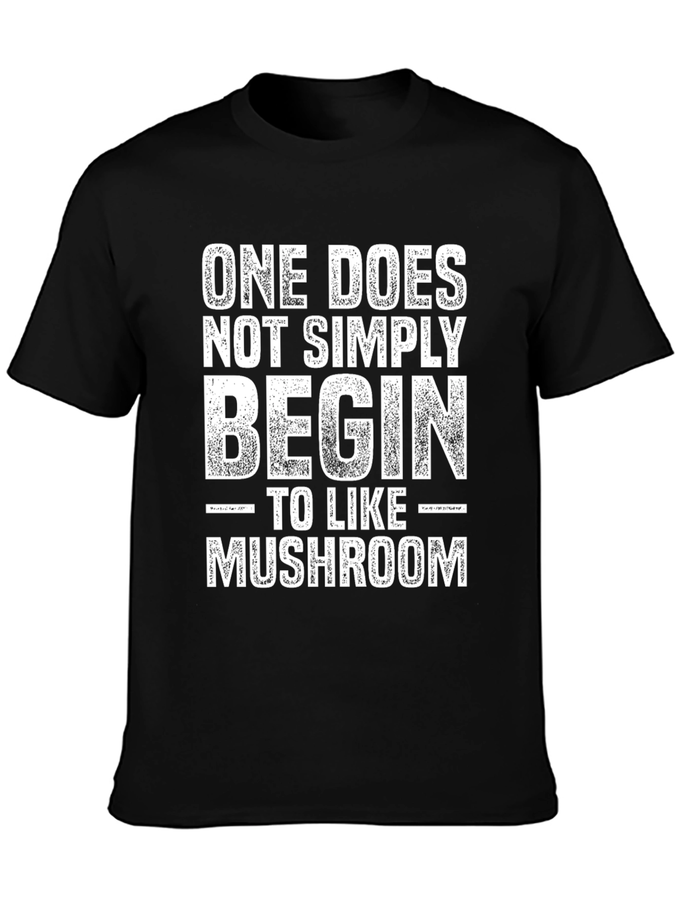 One Does Not Simply Begin to Like Mushroom T-Shirt