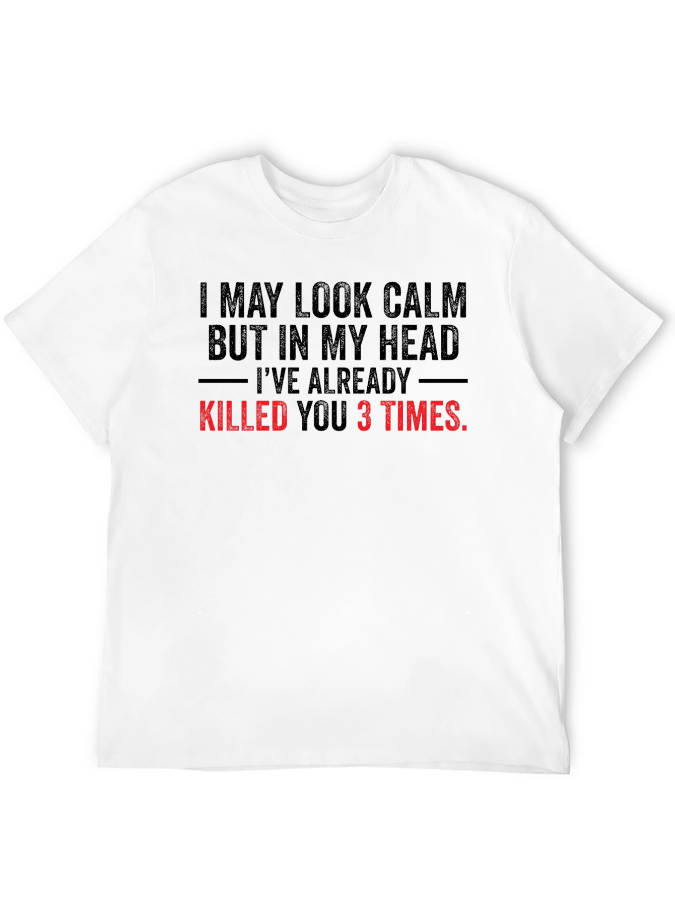 Funny Graphic Tee: I May Look Calm...