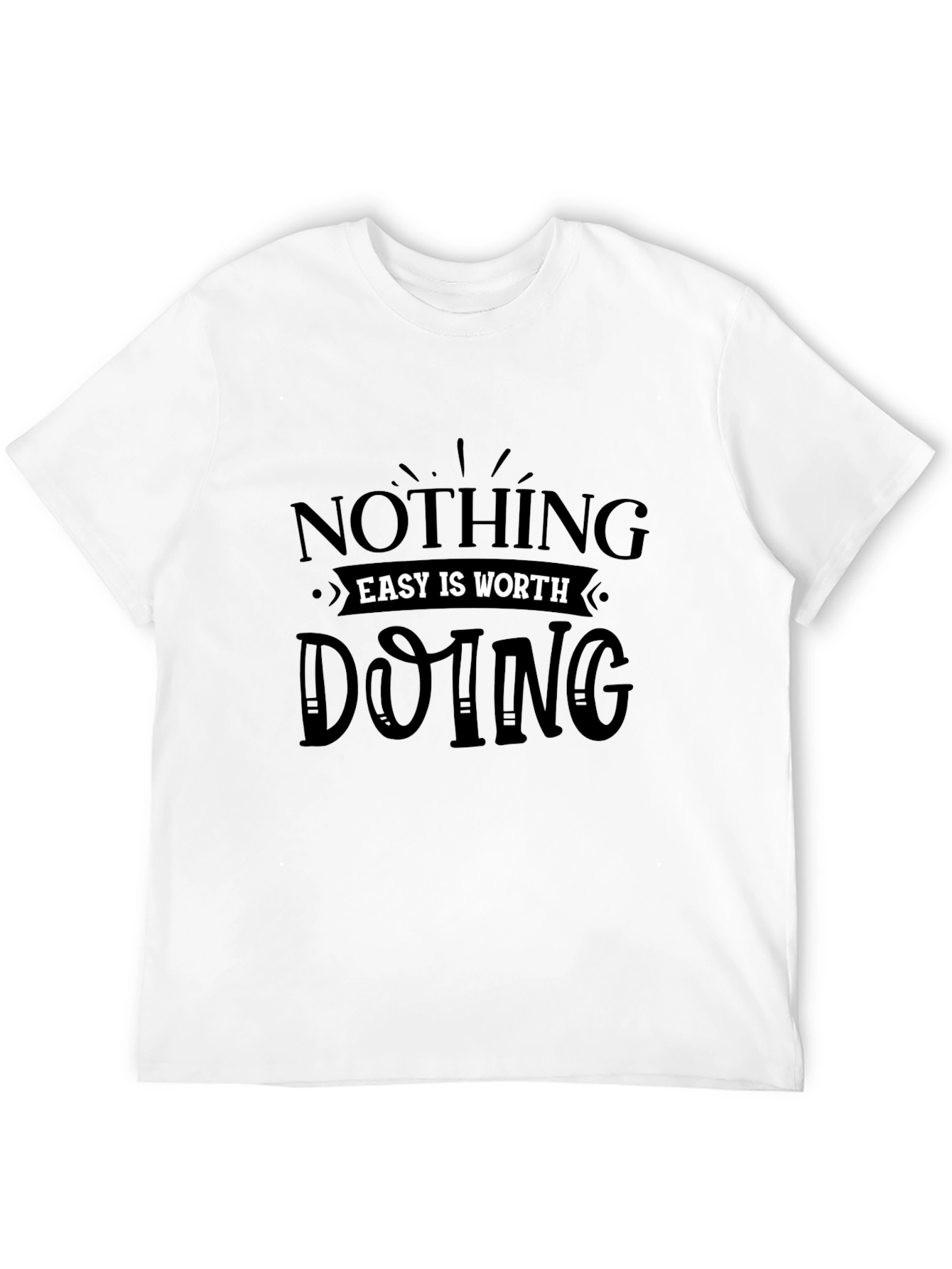 Motivational Black Tee: Nothing Easy is Worth Doing