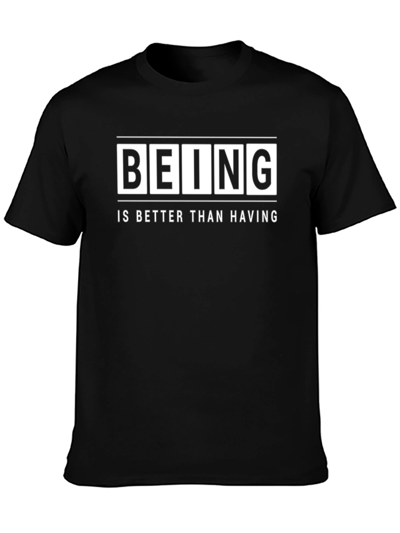 Being Is Better Than Having - Graphic T-Shirt