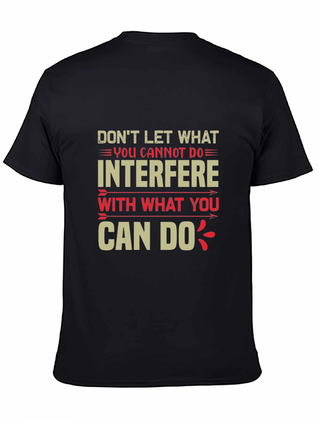 Motivational T-Shirt - Dont Let What You Cannot Do