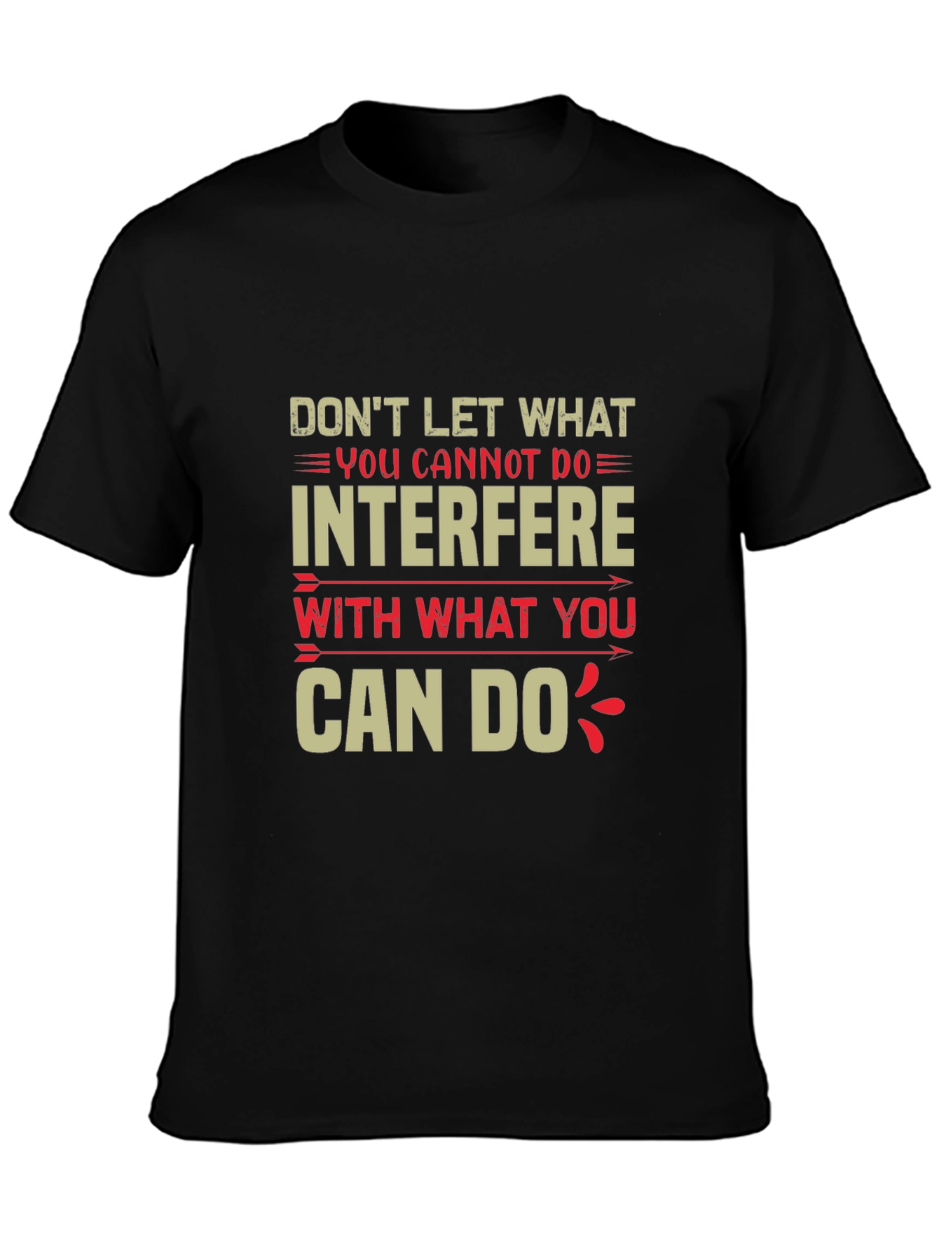 Motivational T-Shirt - Dont Let What You Cannot Do