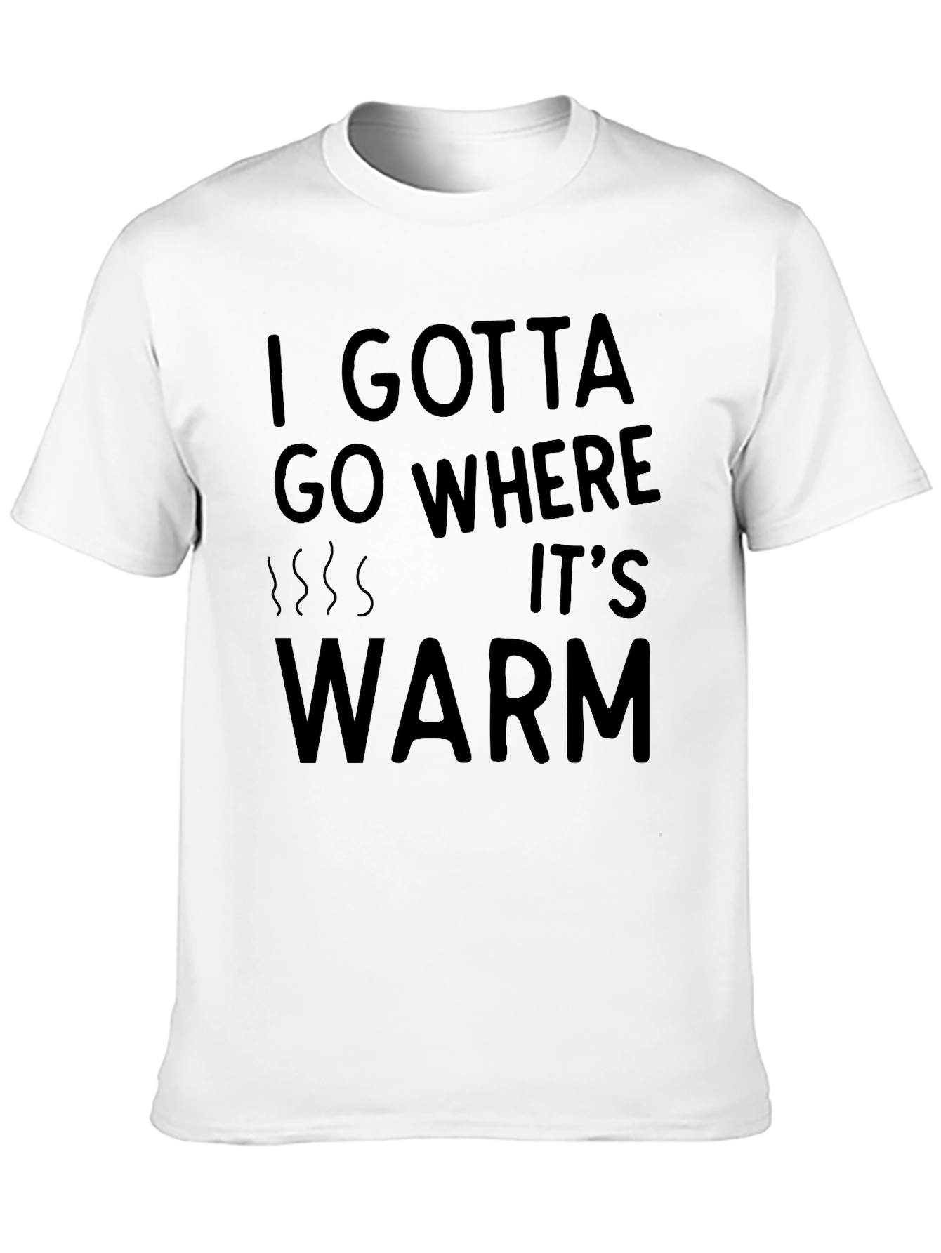 I Gotta Go Where Its Warm T-Shirt - Black