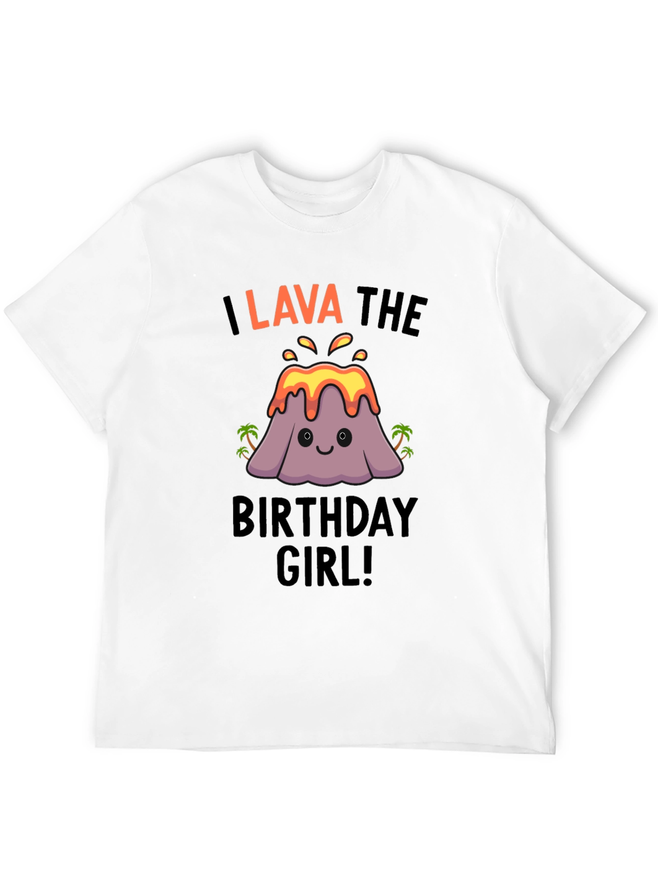 I Lava the Birthday Girl! Cute Volcano T-Shirt
