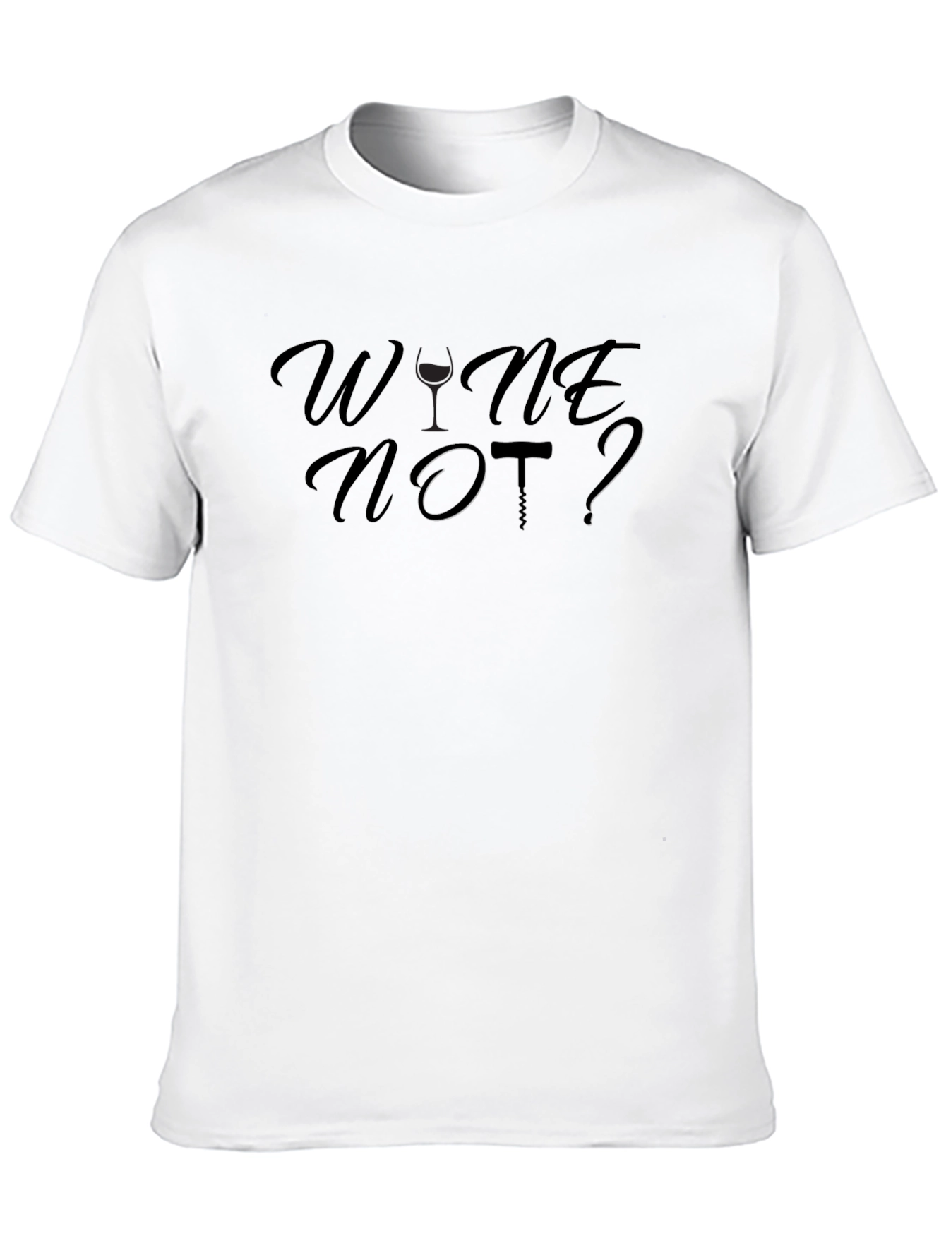 Wine Not? Graphic T-Shirt - Soft Cotton Blend