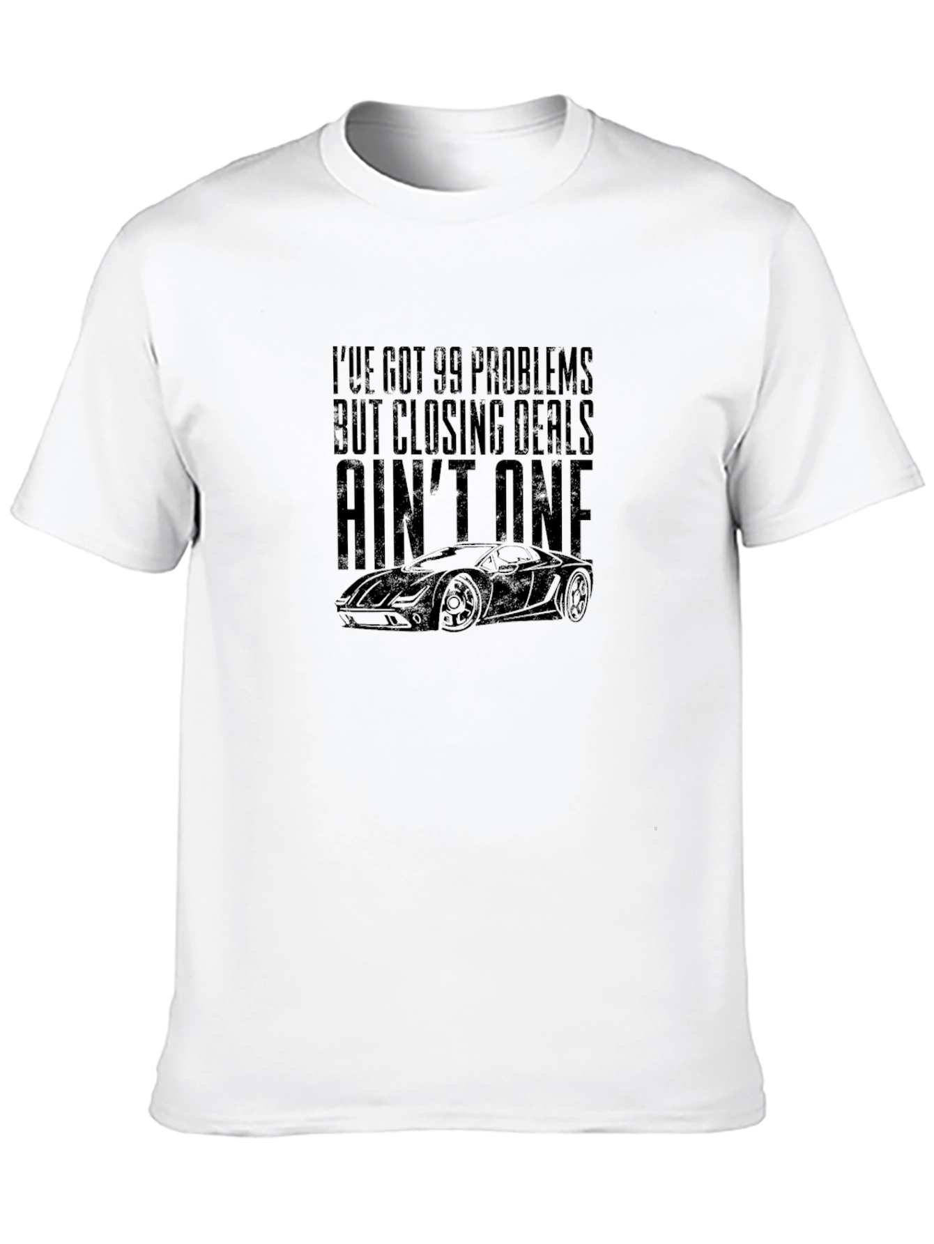 99 Problems Closing Deals Funny Car Enthusiast T-Shirt