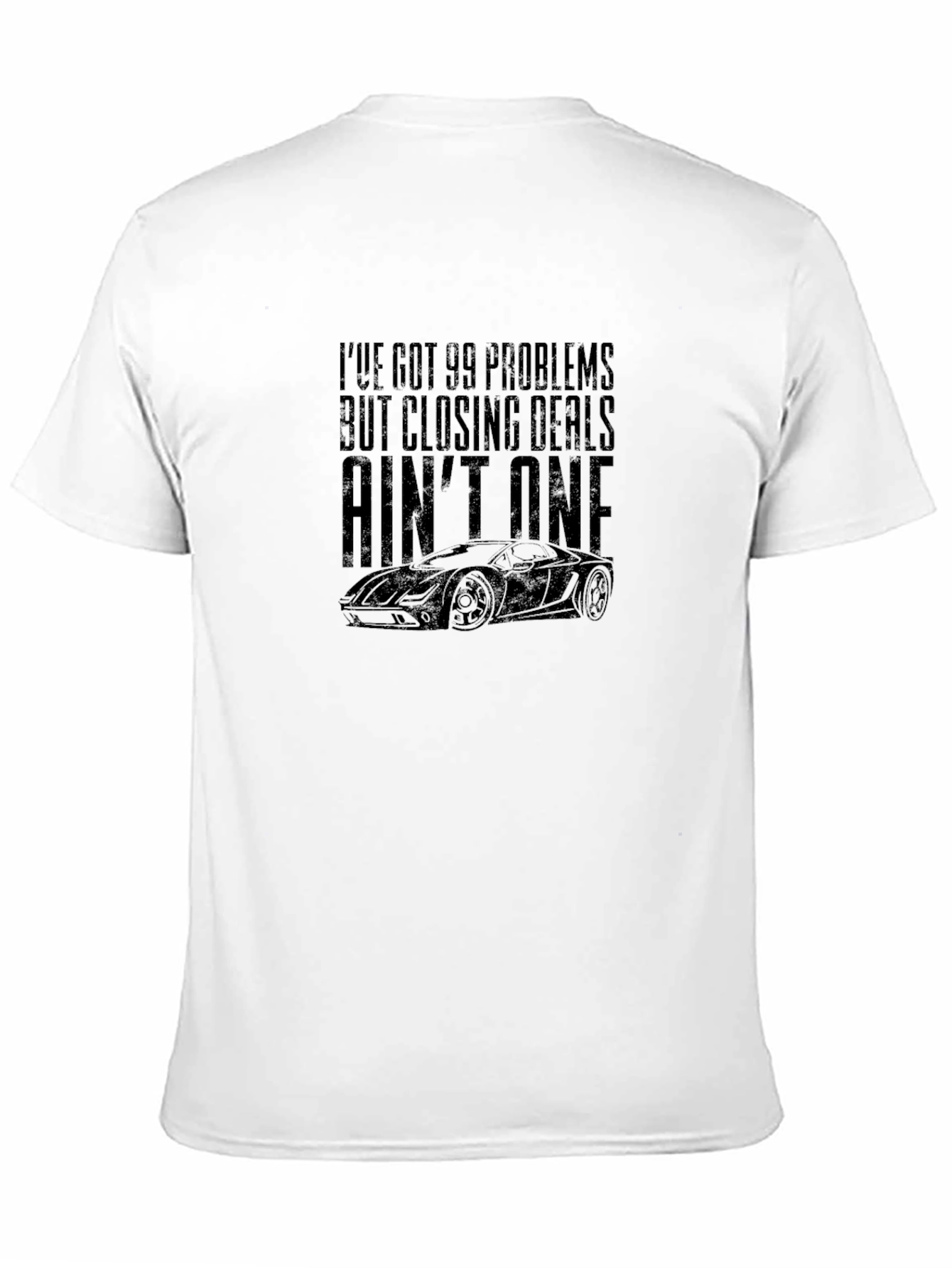 99 Problems Closing Deals Funny Car Enthusiast T-Shirt