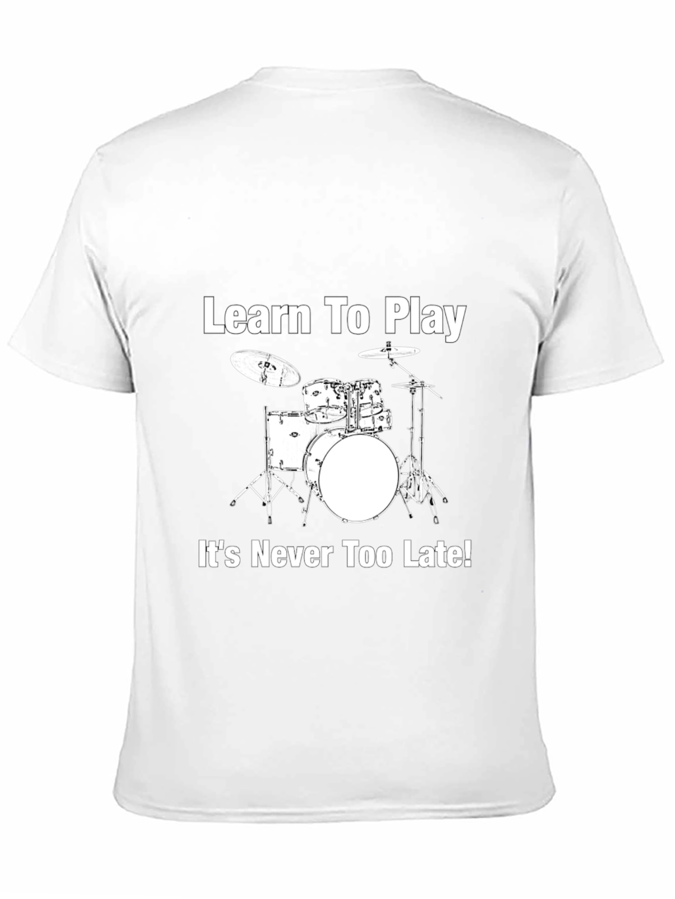 Learn to Play Drums T-Shirt - Never Too Late