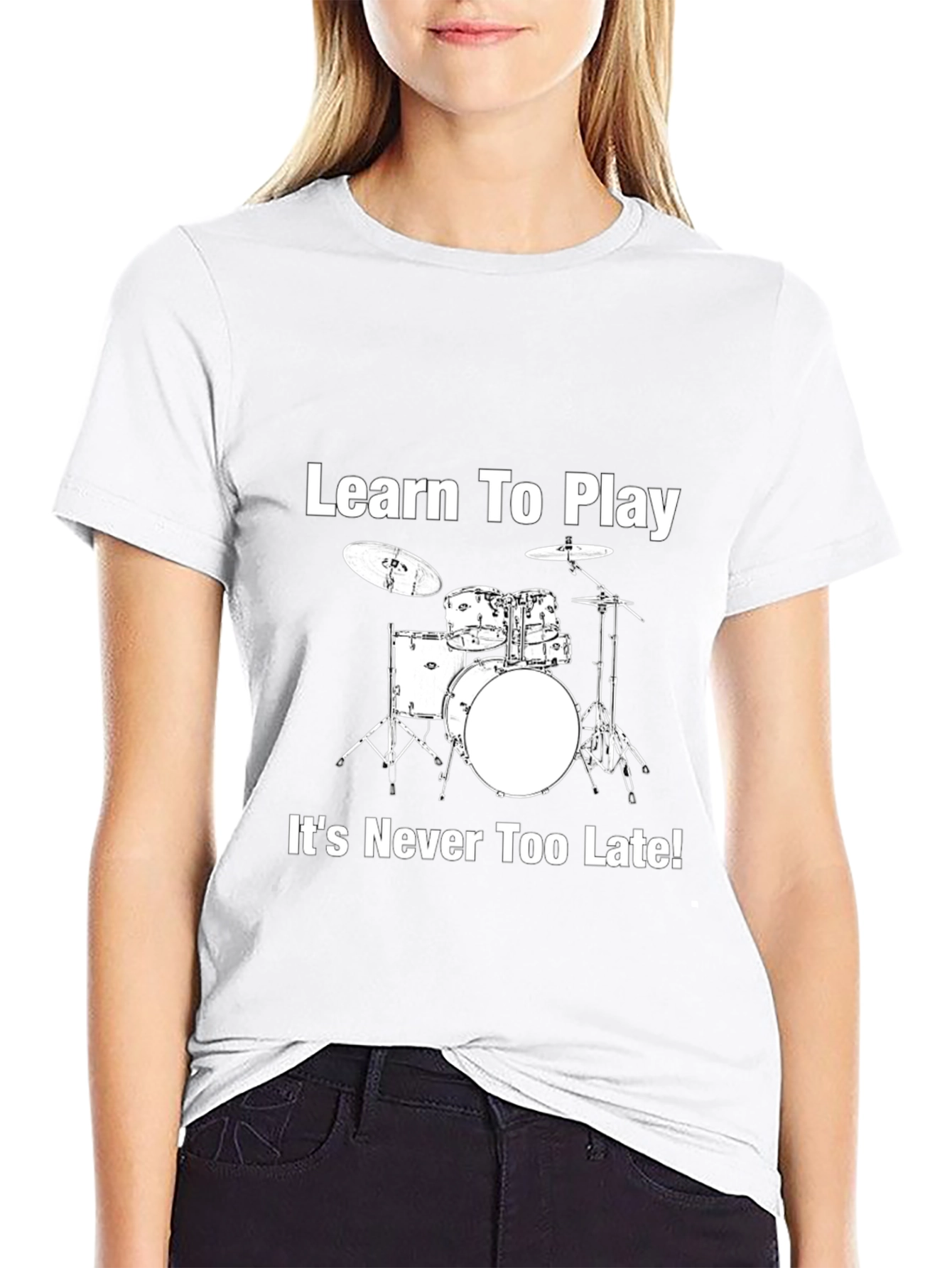 Learn to Play Drums T-Shirt - Never Too Late