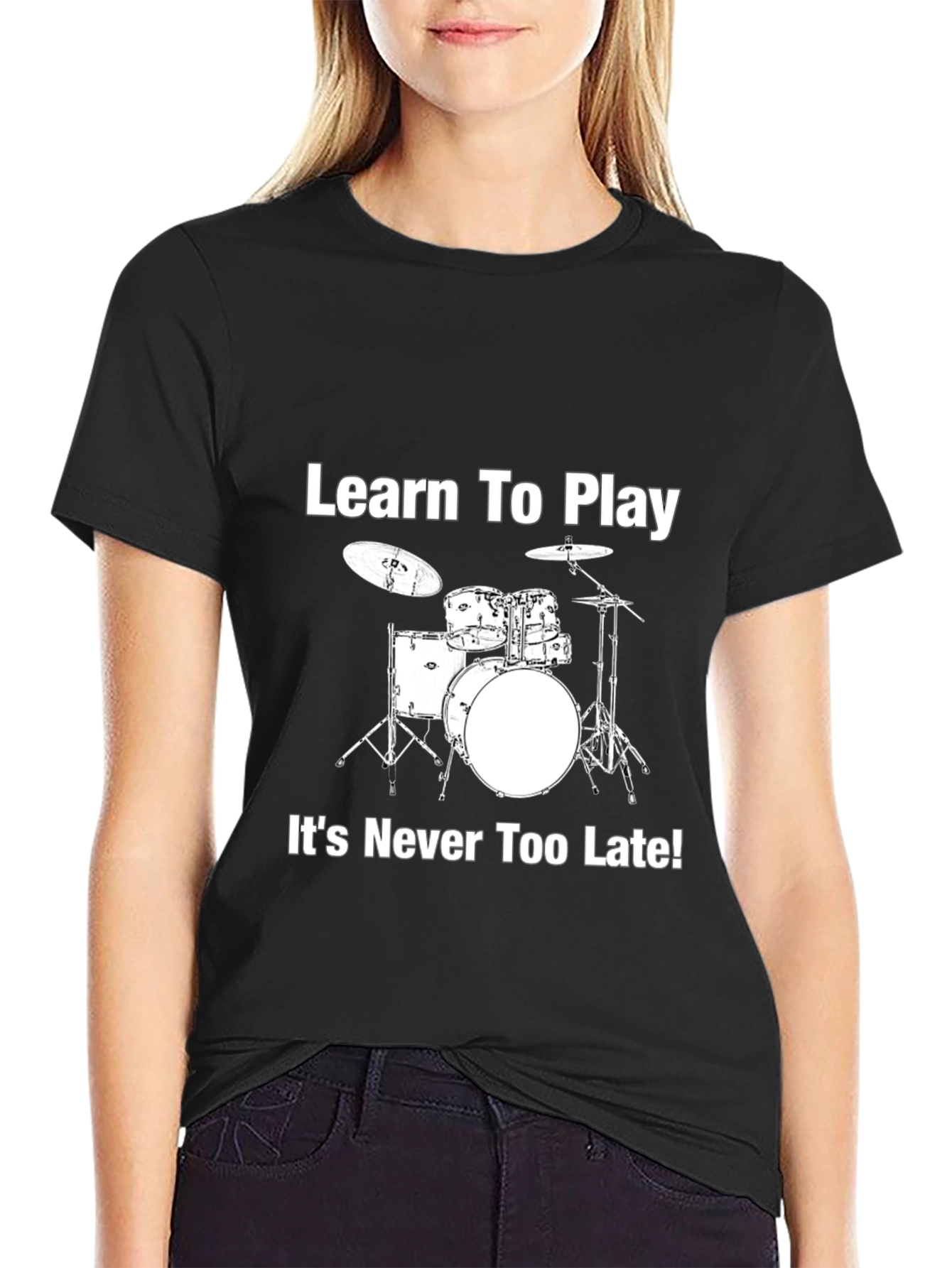 Learn to Play Drums T-Shirt - Never Too Late