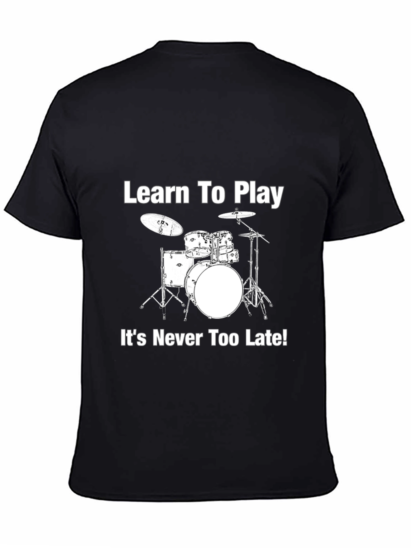 Learn to Play Drums T-Shirt - Never Too Late