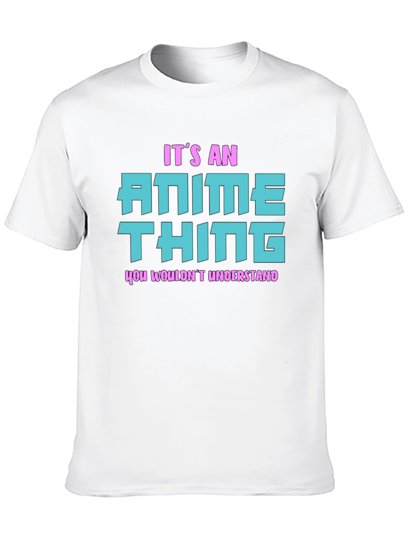 Anime Thing T-Shirt - You Wouldnt Understand