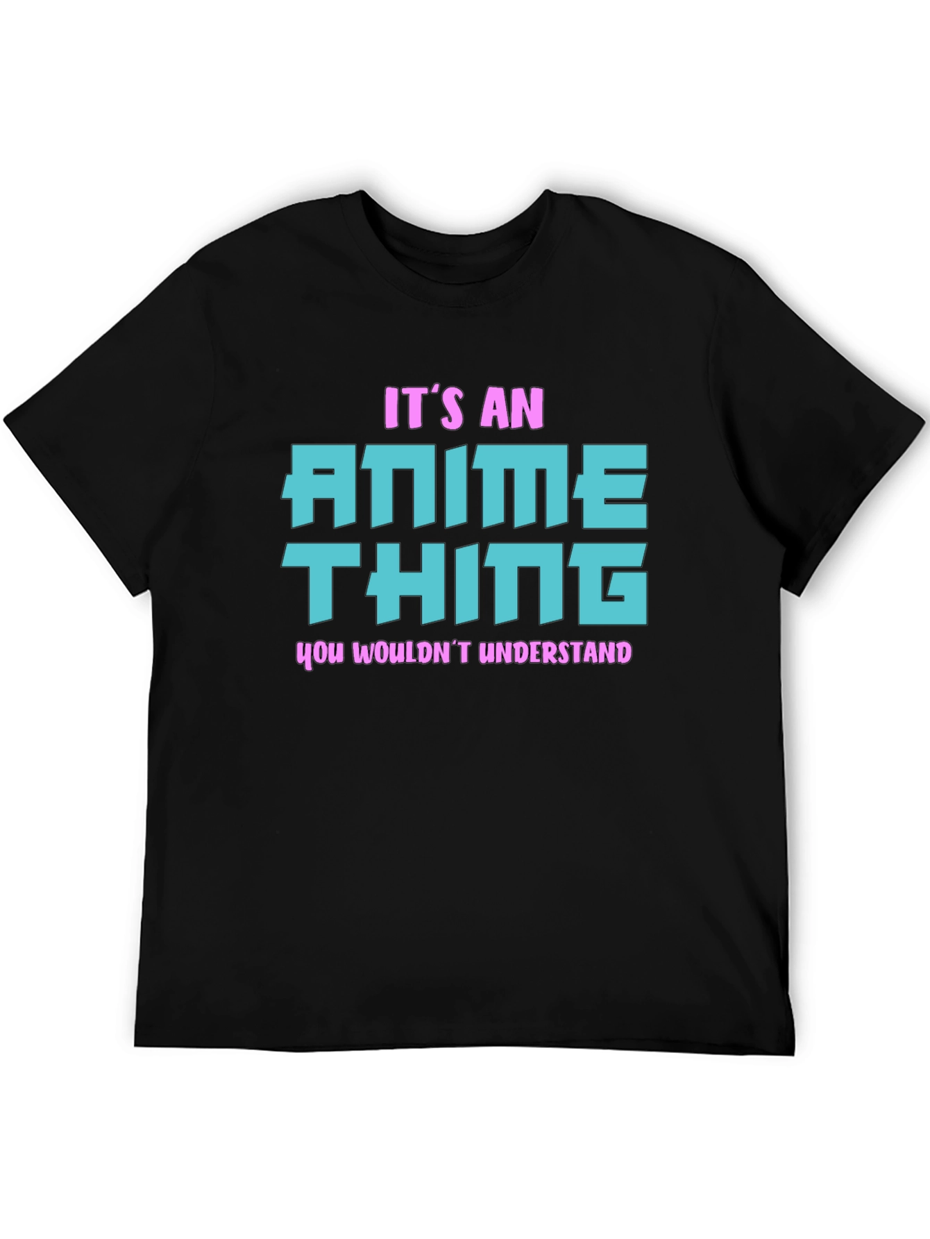 Anime Thing T-Shirt - You Wouldnt Understand