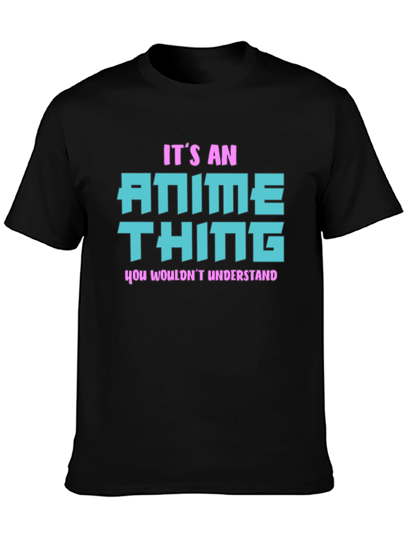 Anime Thing T-Shirt - You Wouldnt Understand