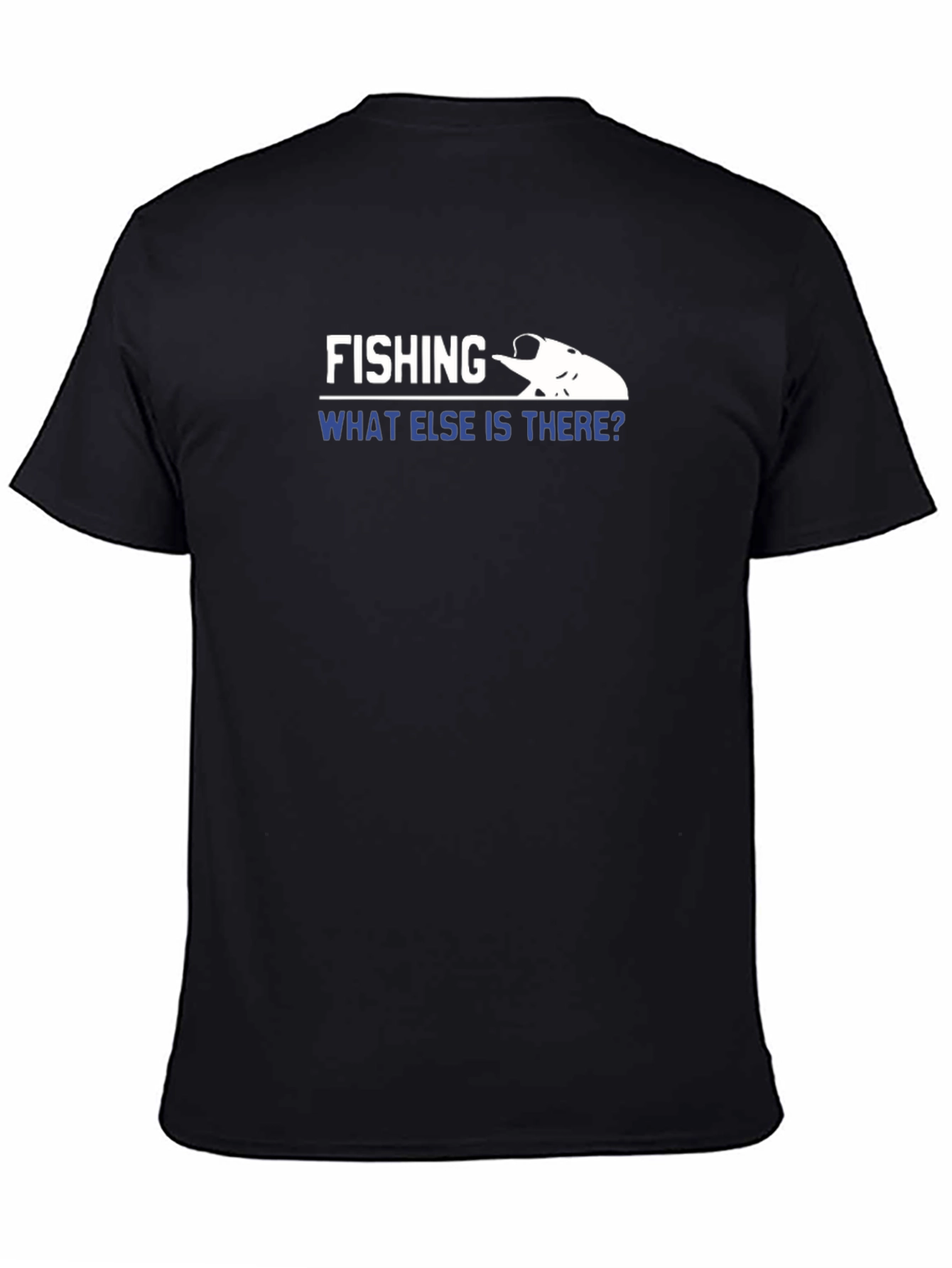 Fishing What Else is There? Graphic T-Shirt
