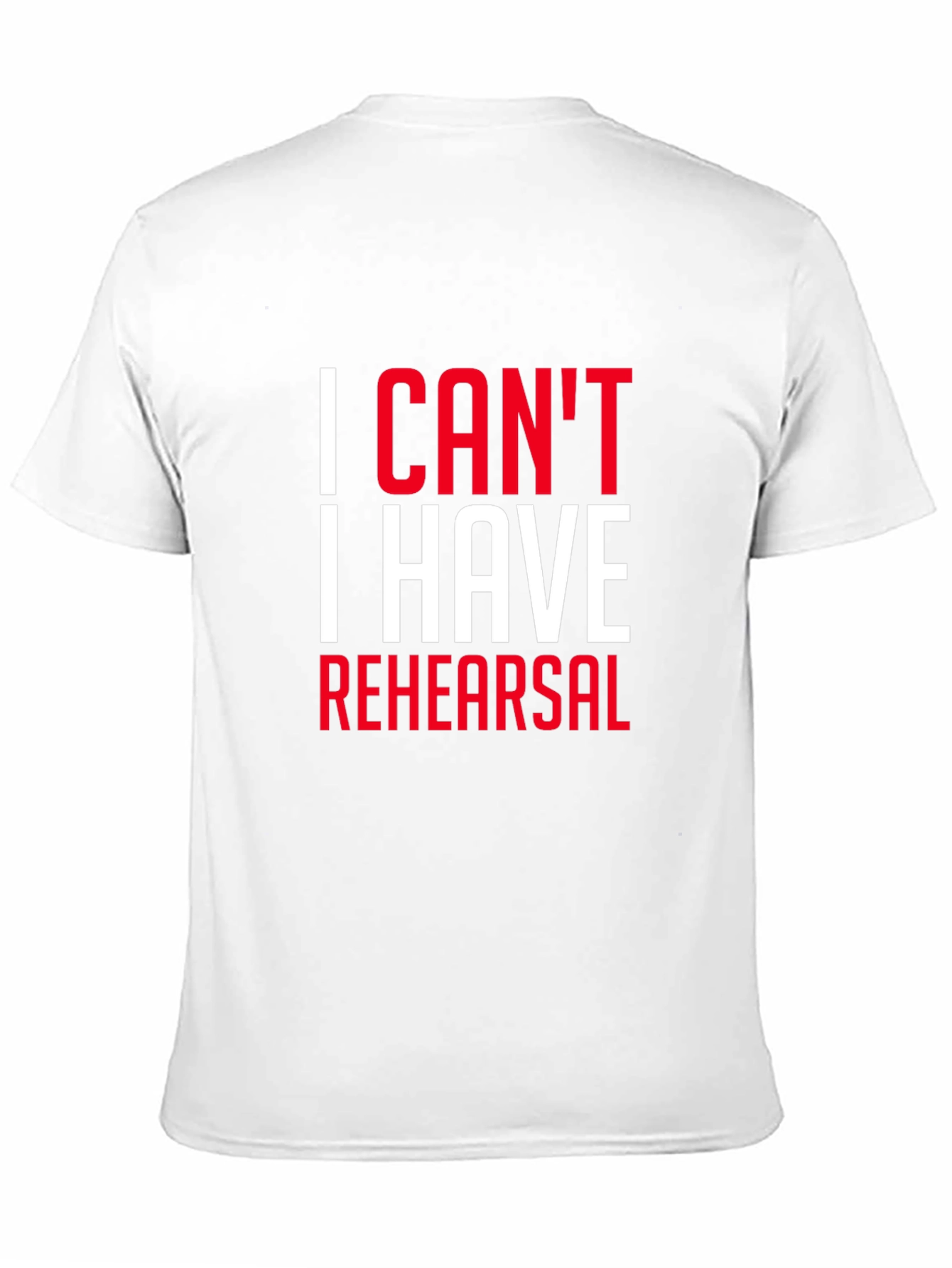 I Cant I Have Rehearsal Black T-Shirt