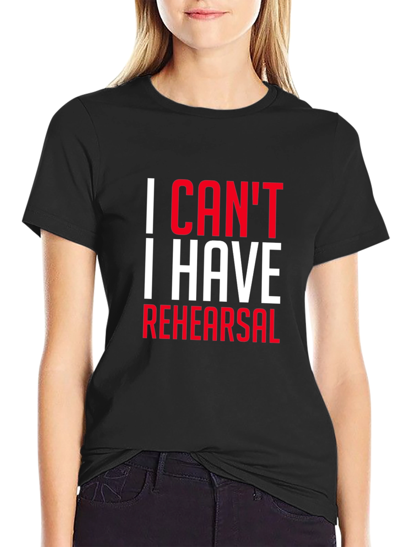 I Cant I Have Rehearsal Black T-Shirt