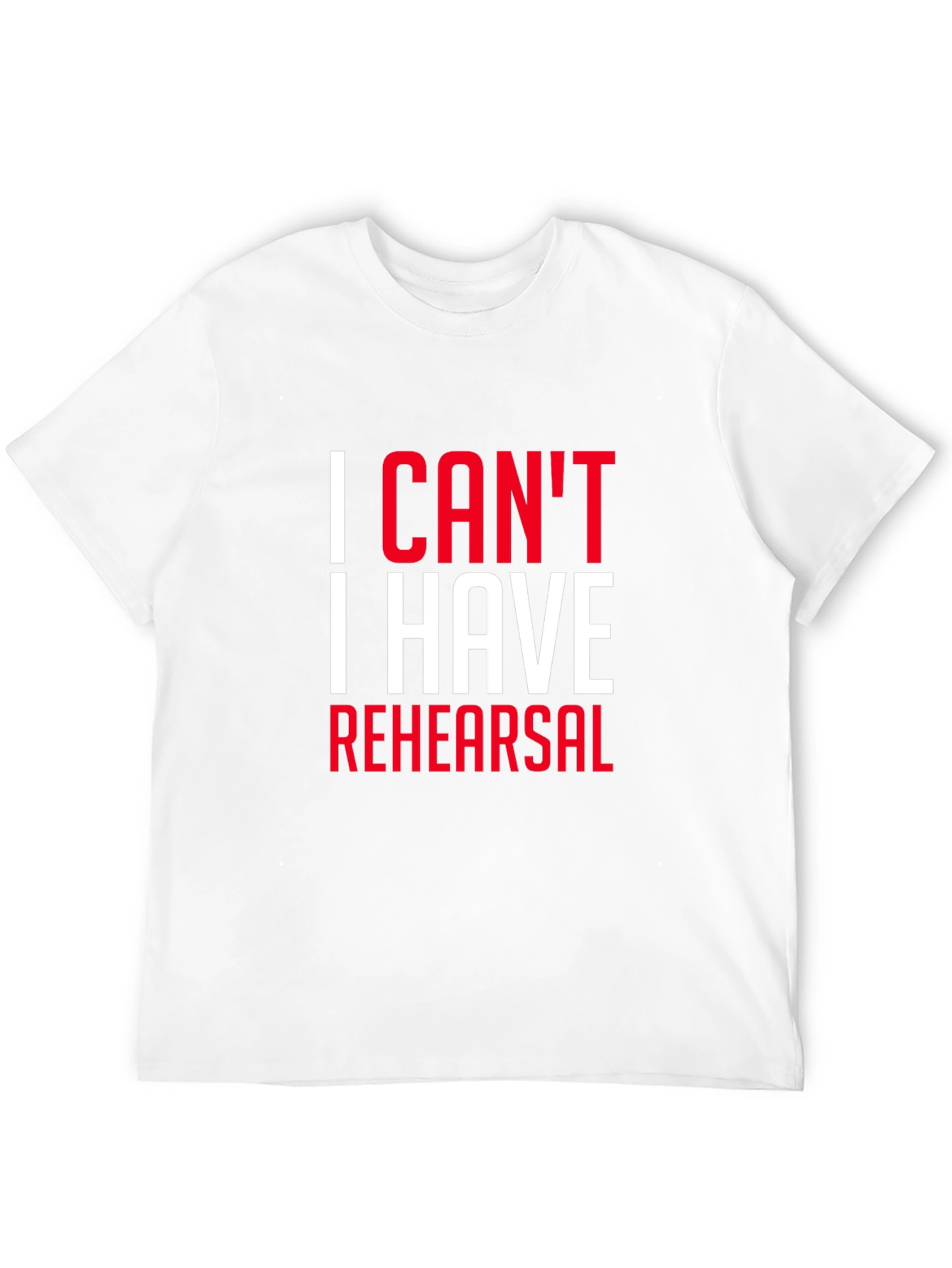 I Cant I Have Rehearsal Black T-Shirt