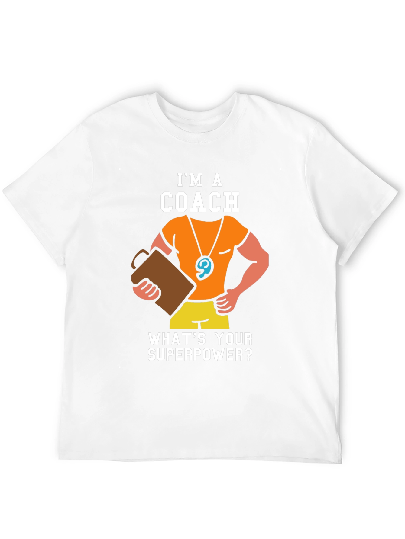 Im a Coach - Whats Your Superpower T-Shirt