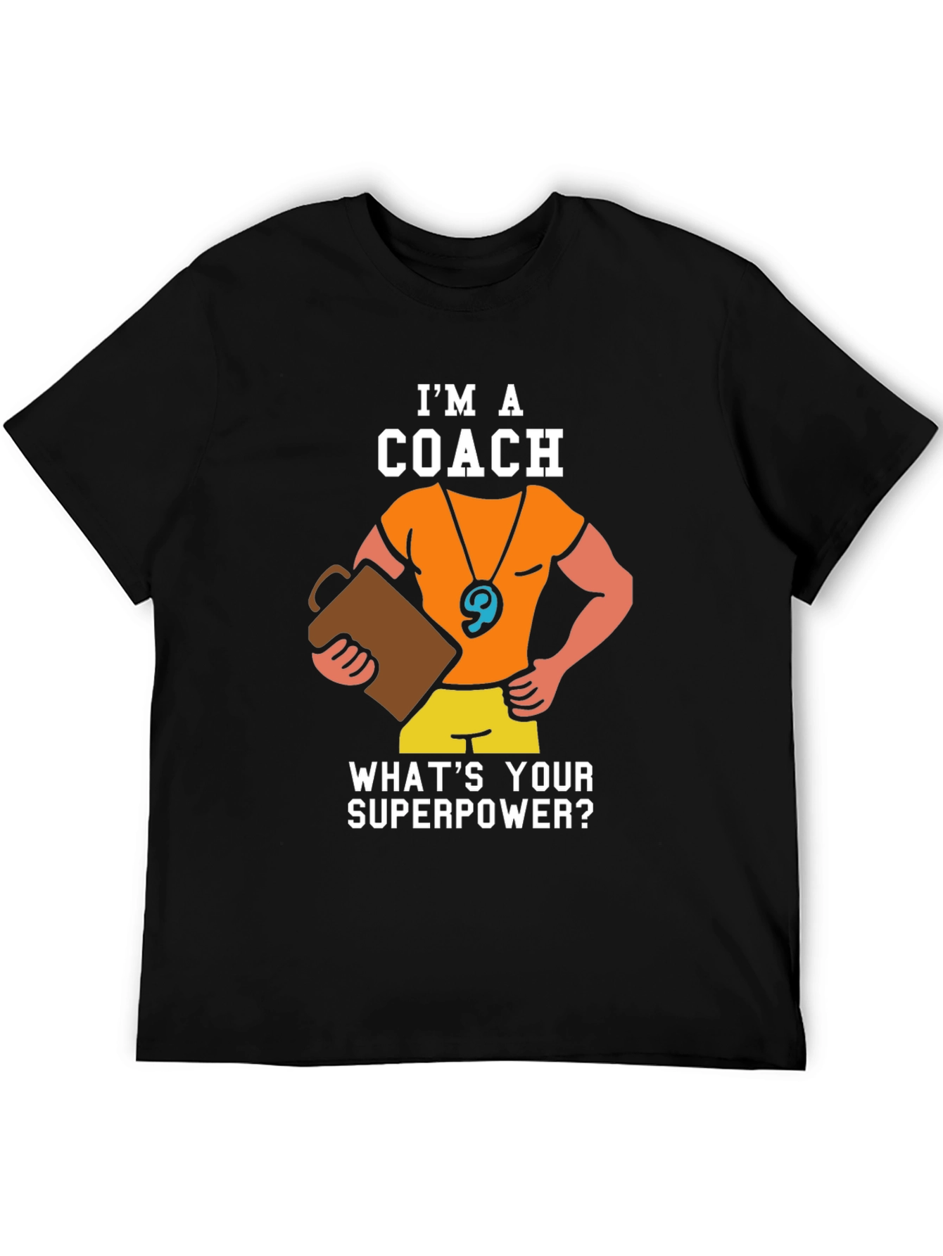 Im a Coach - Whats Your Superpower T-Shirt