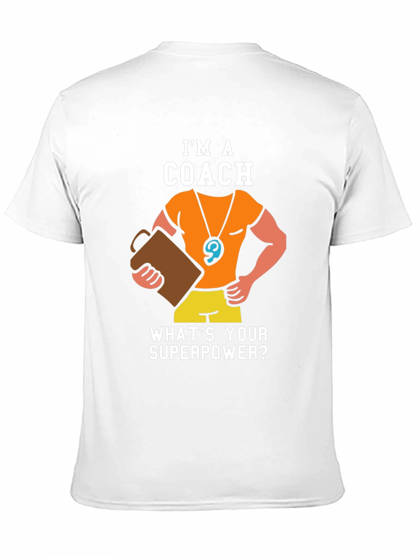 Im a Coach - Whats Your Superpower T-Shirt
