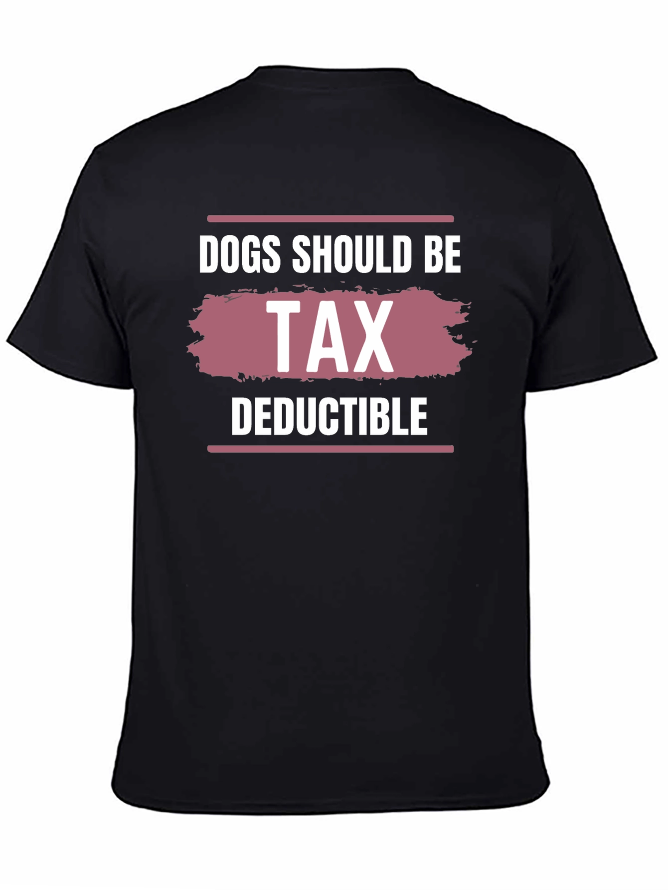 Dogs Should Be Tax Deductible Graphic Tee