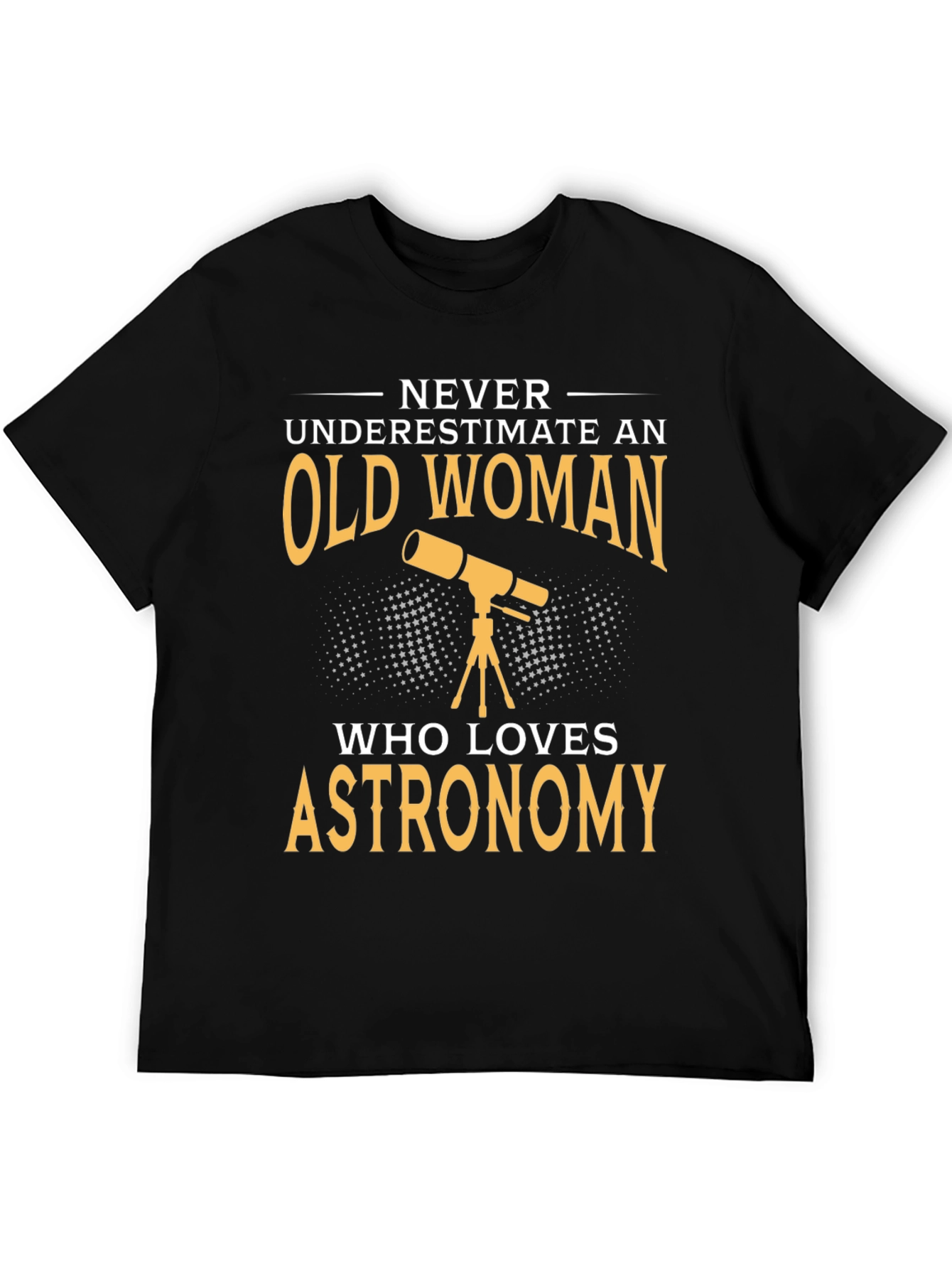 Astronomy Lover T-Shirt - Old Woman Never Underestimate
