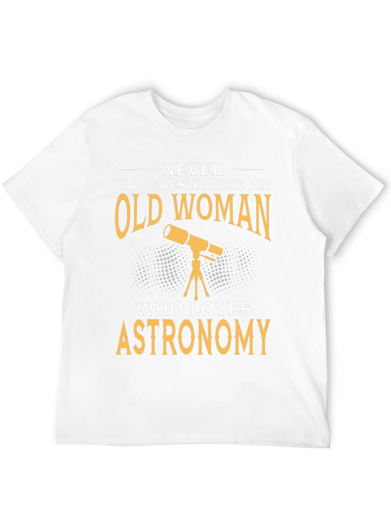 Astronomy Lover T-Shirt - Old Woman Never Underestimate