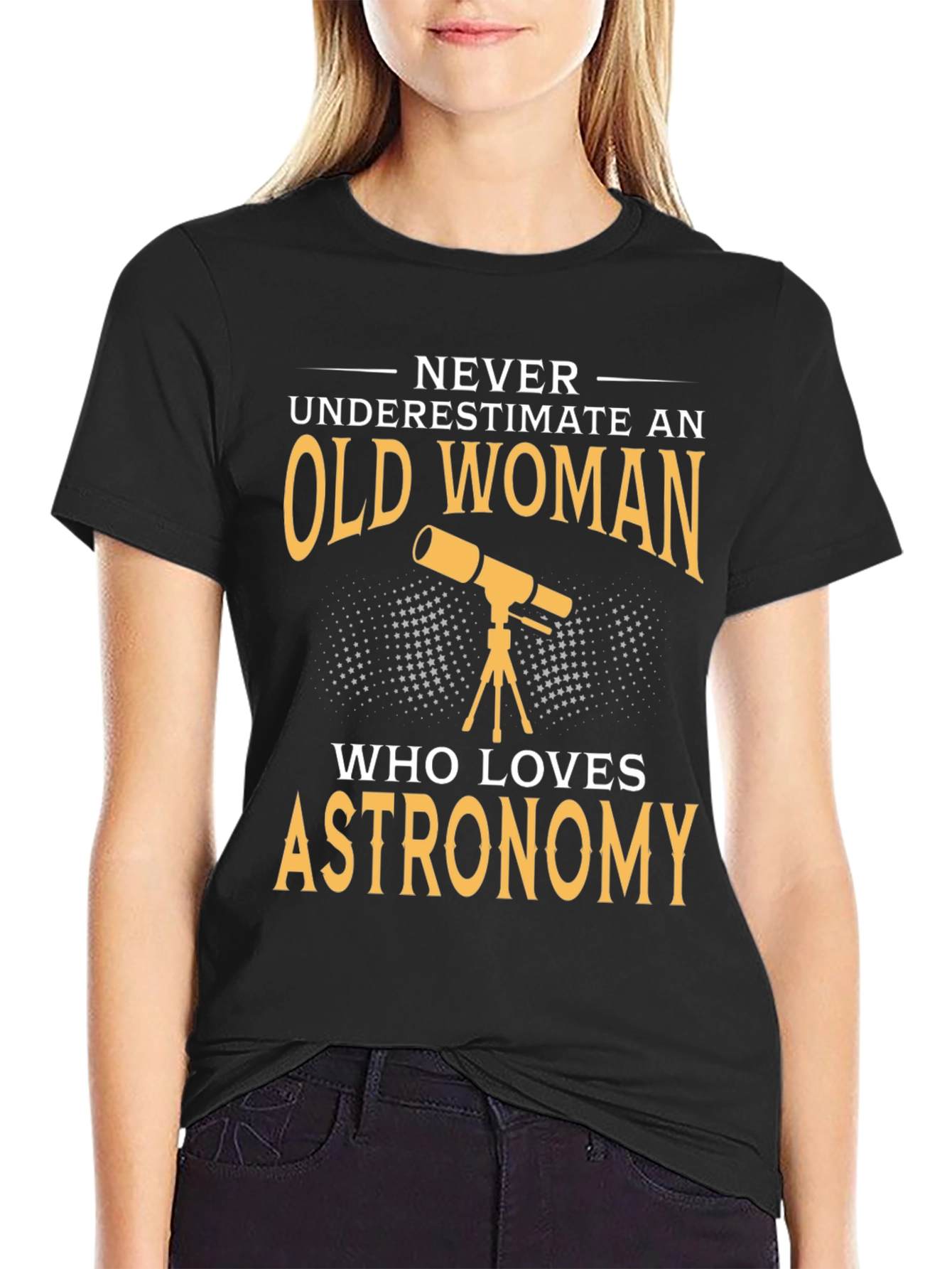 Astronomy Lover T-Shirt - Old Woman Never Underestimate