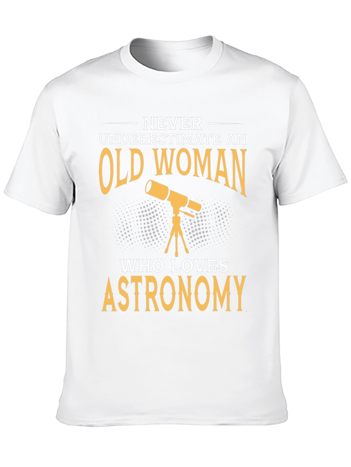 Astronomy Lover T-Shirt - Old Woman Never Underestimate