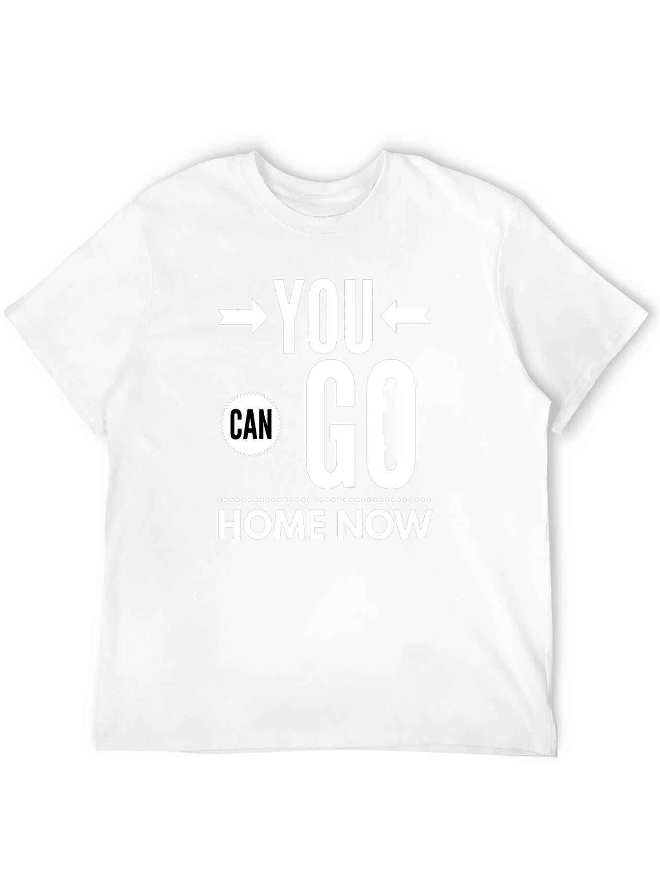 You Can Go Home Now Graphic Tee