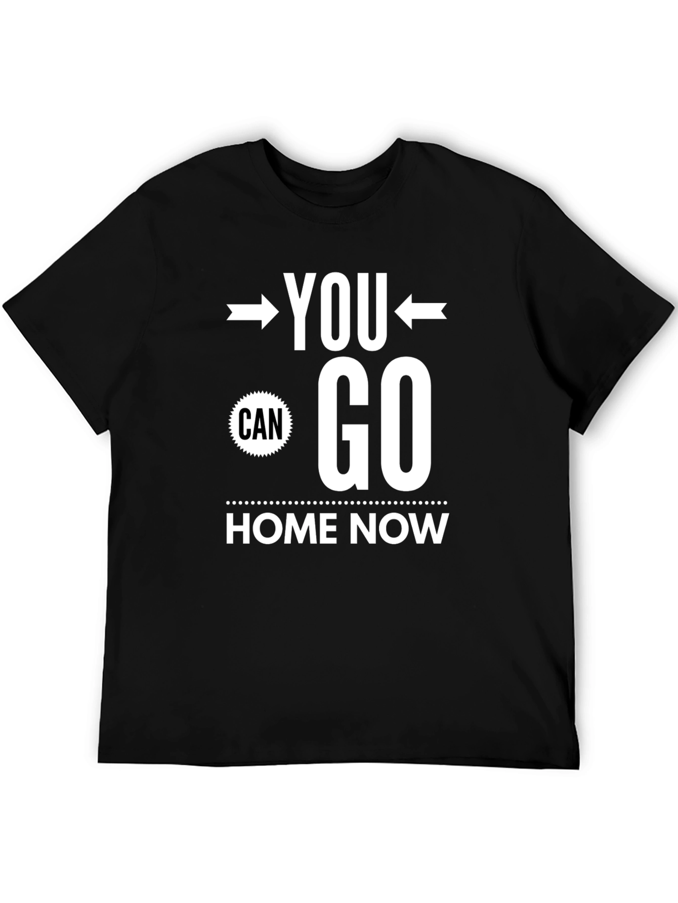 You Can Go Home Now Graphic Tee