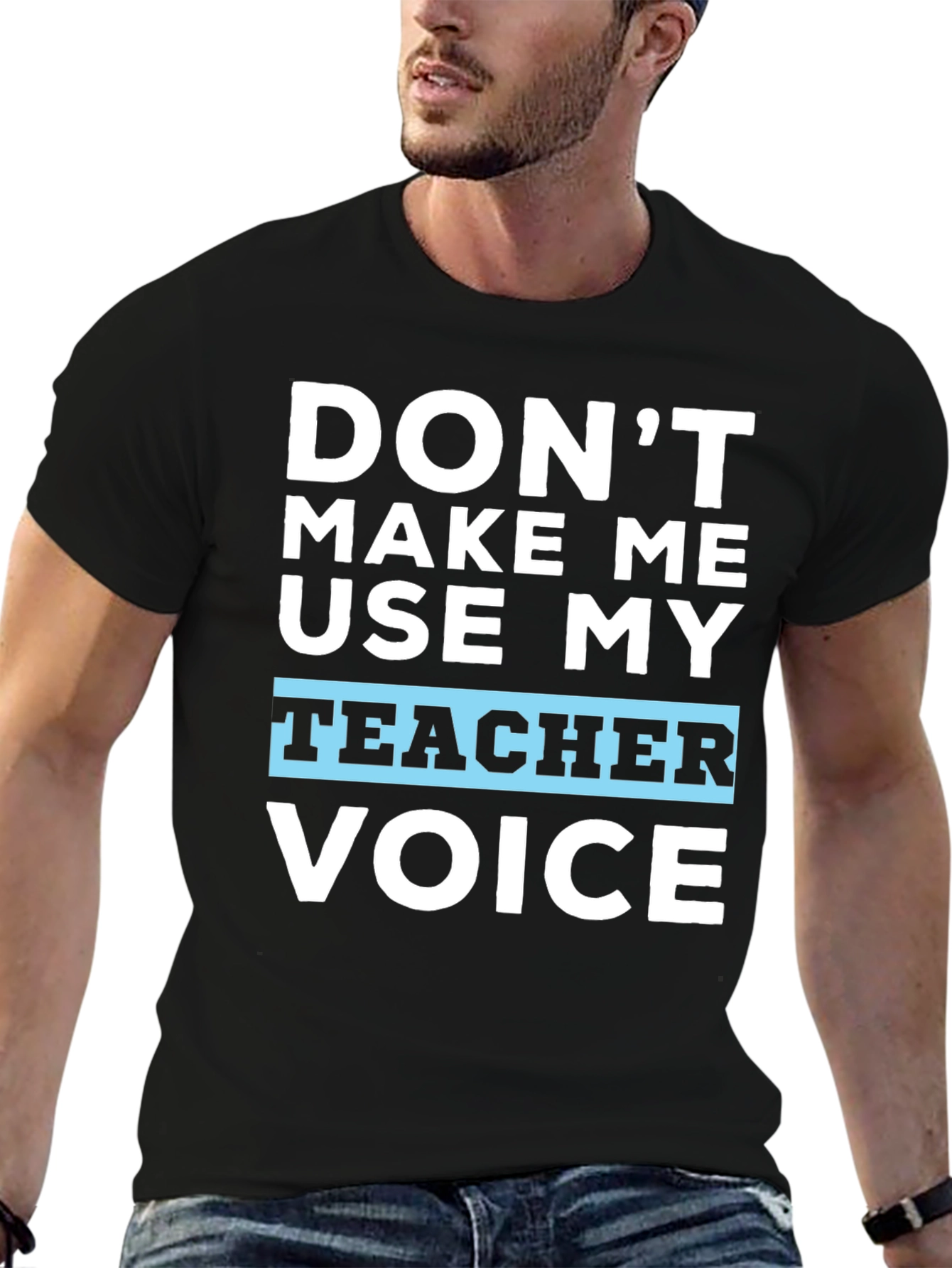 Dont Make Me Use My Teacher Voice T-Shirt