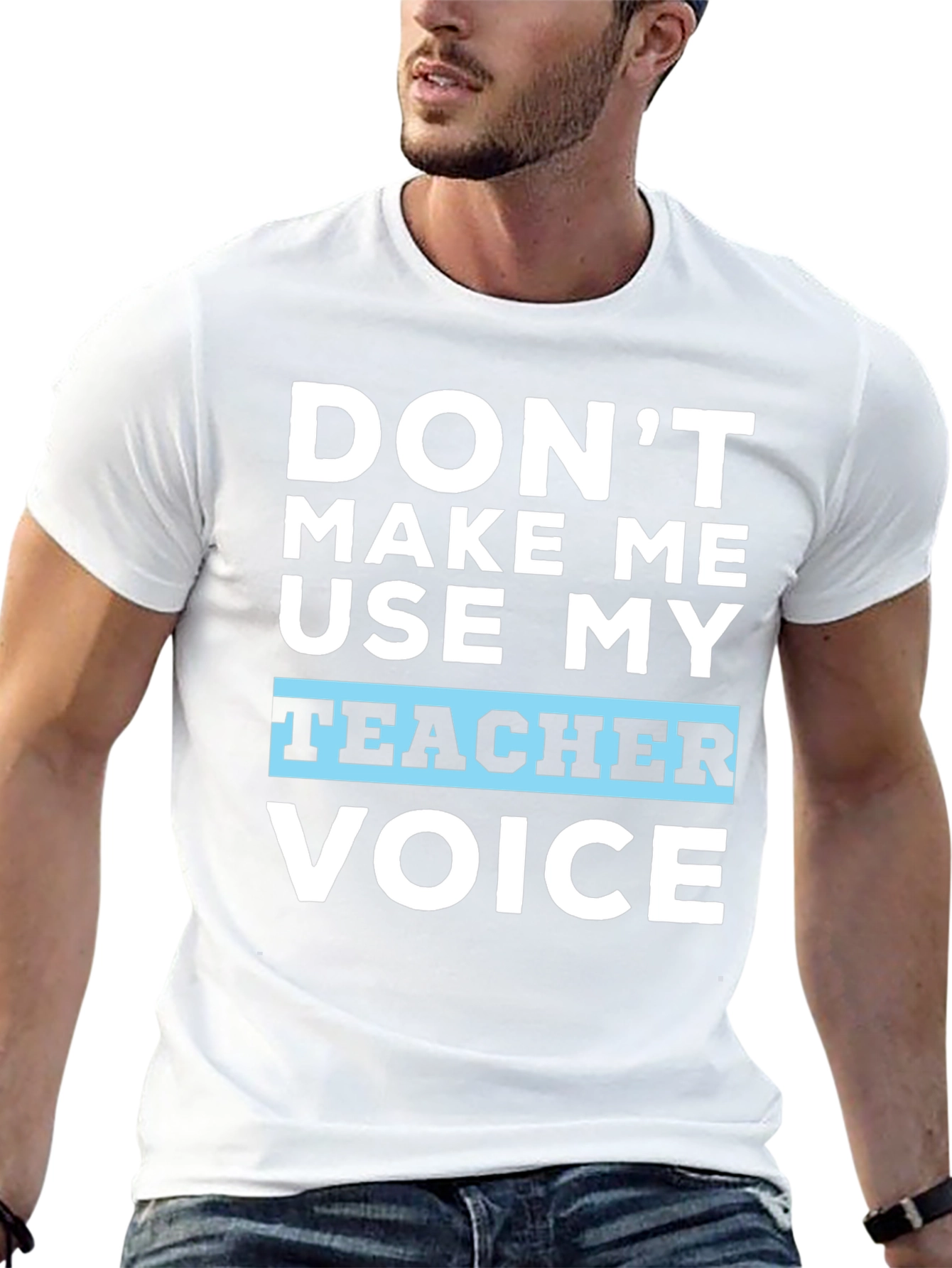 Dont Make Me Use My Teacher Voice T-Shirt