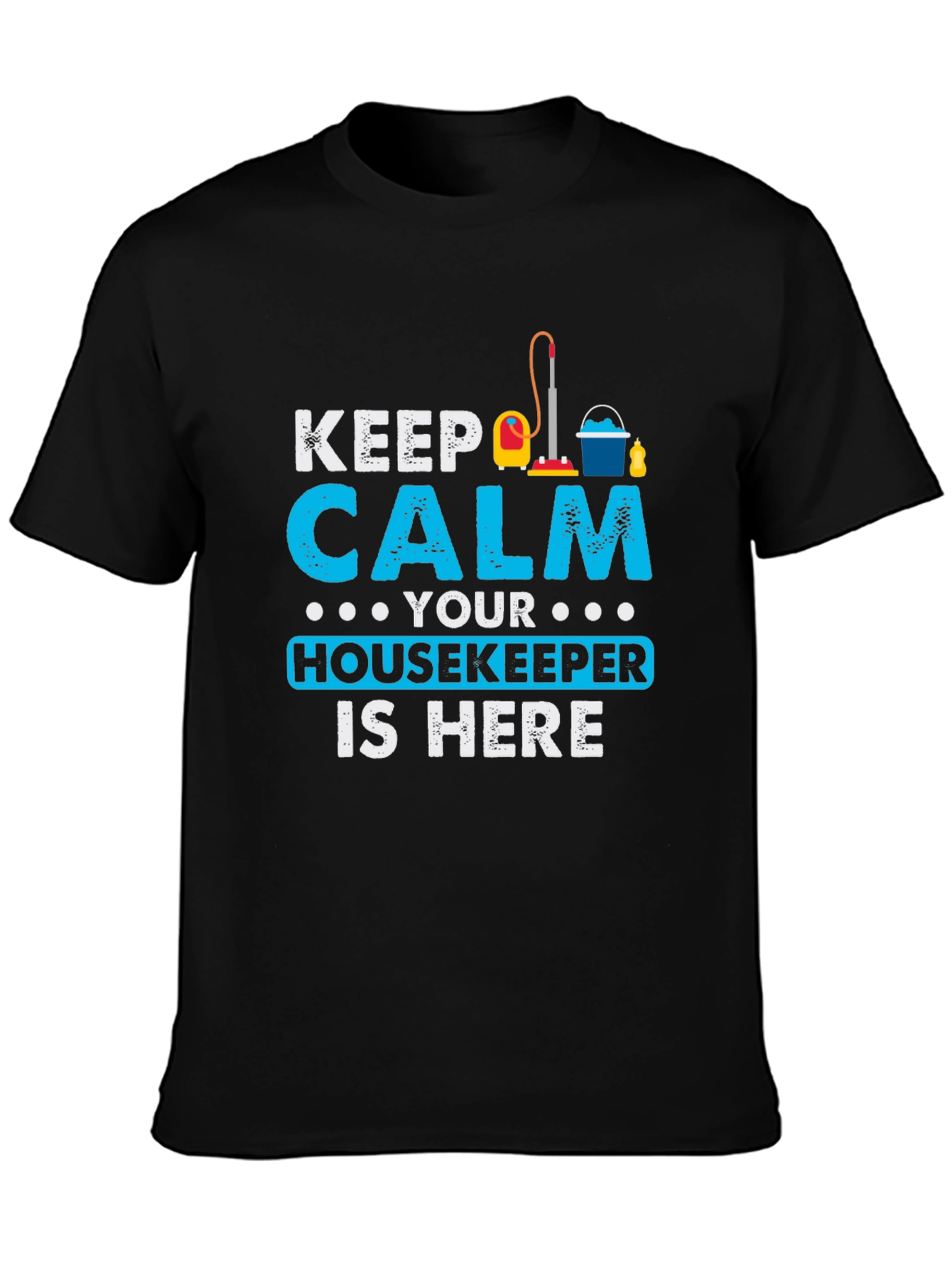 Keep Calm Housekeeper Is Here Black T-Shirt