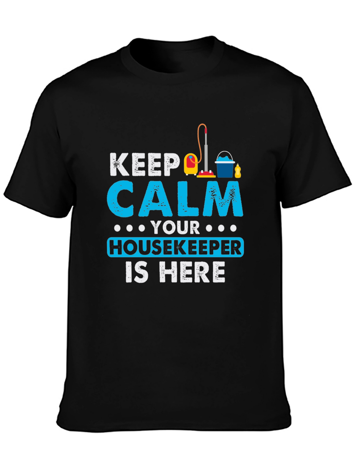 Keep Calm Housekeeper Is Here Black T-Shirt