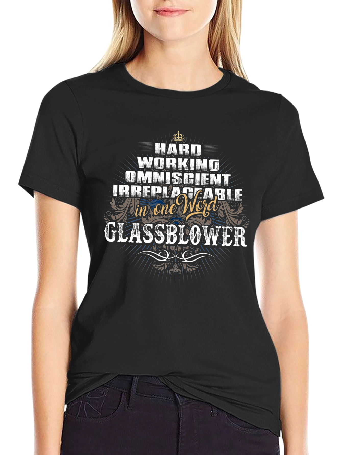 Glassblower T-Shirt: Hard Working Omniscient Irreplaceable
