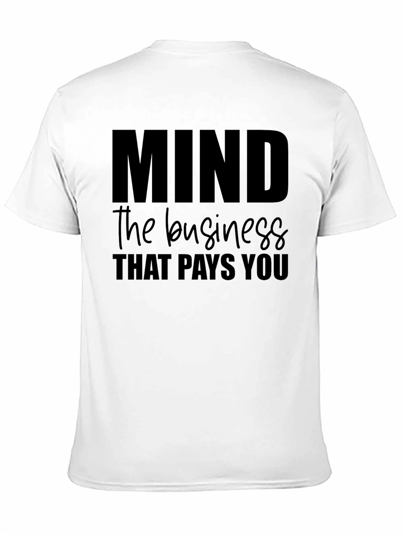 Mind the Business That Pays You Tee